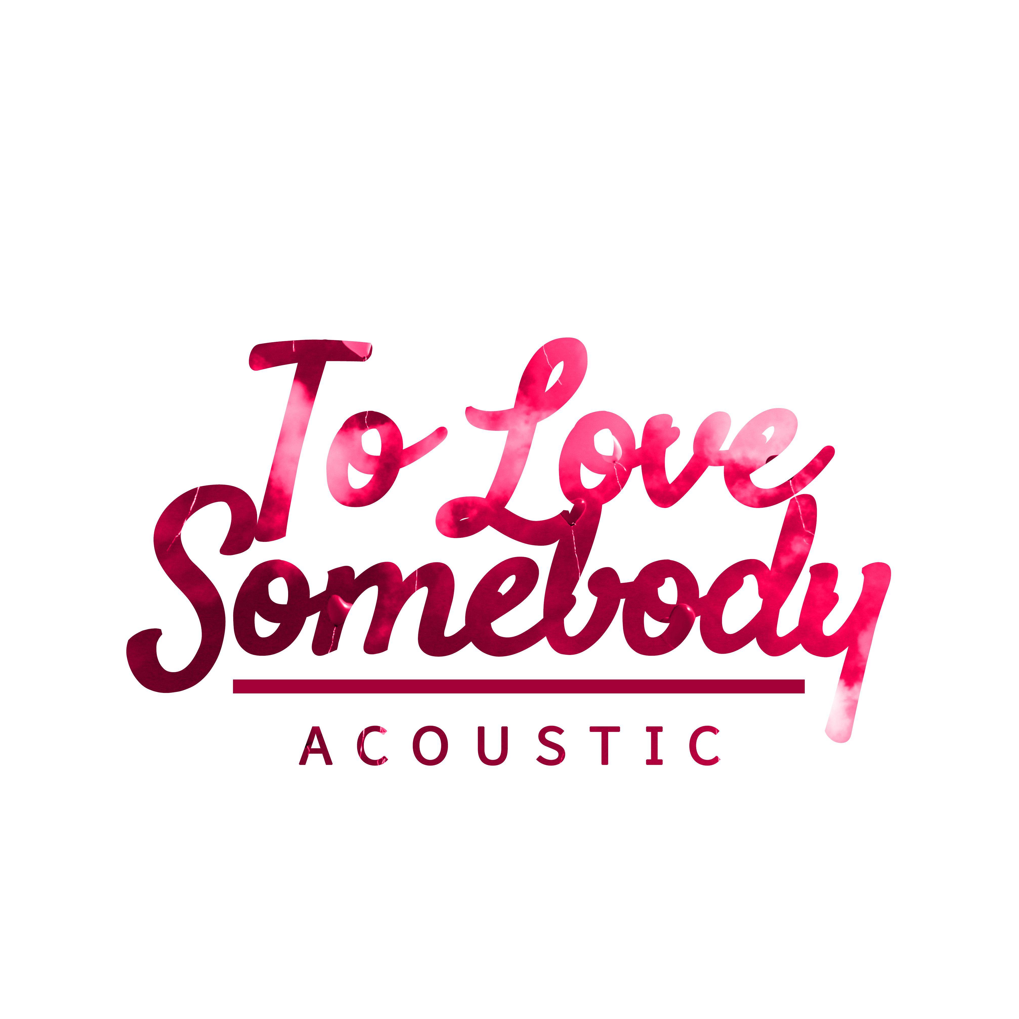 To Love Somebody (Acoustic)