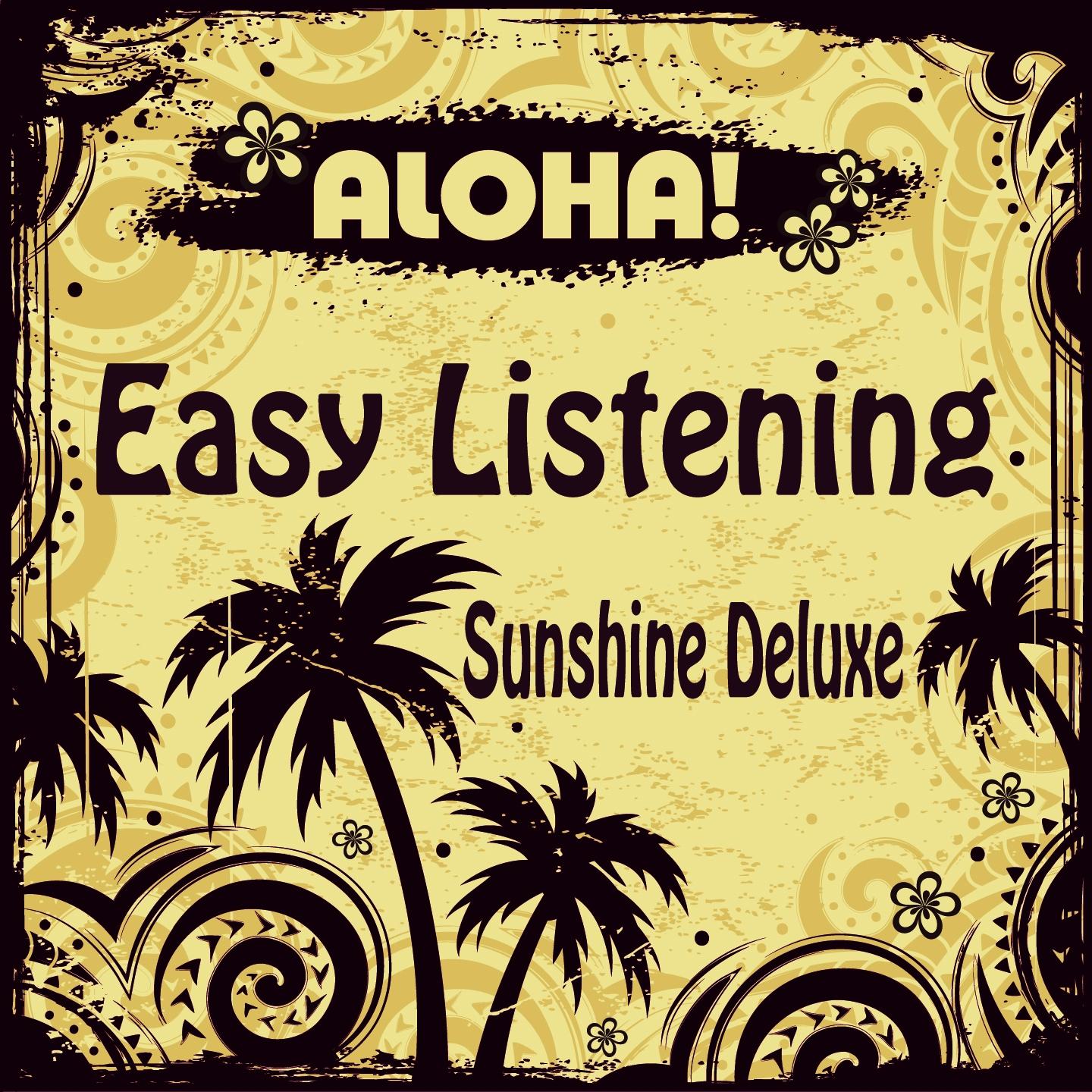 ALOHA! Easy Listening Sunshine Deluxe (A Trip to Paradise Island of Lounge and Chill Out)