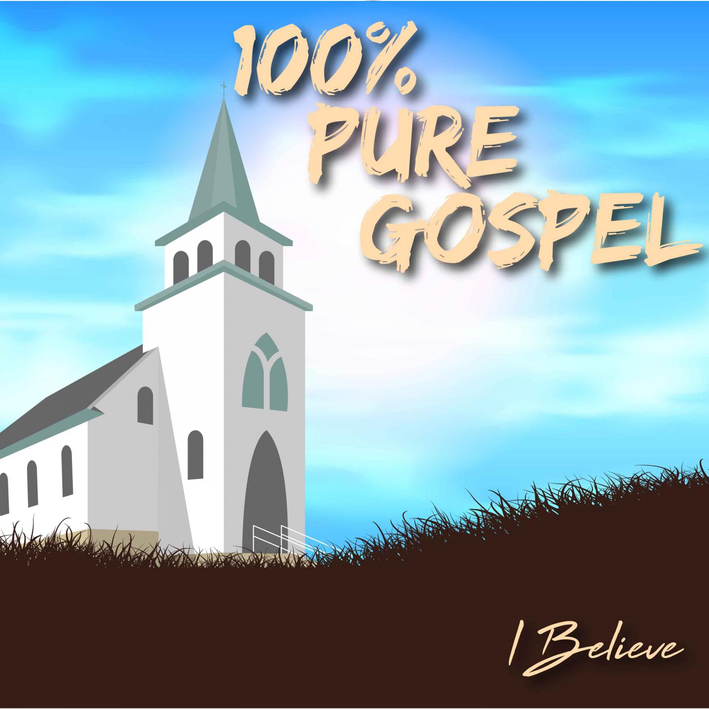 100% Pure Gospel / I Believe