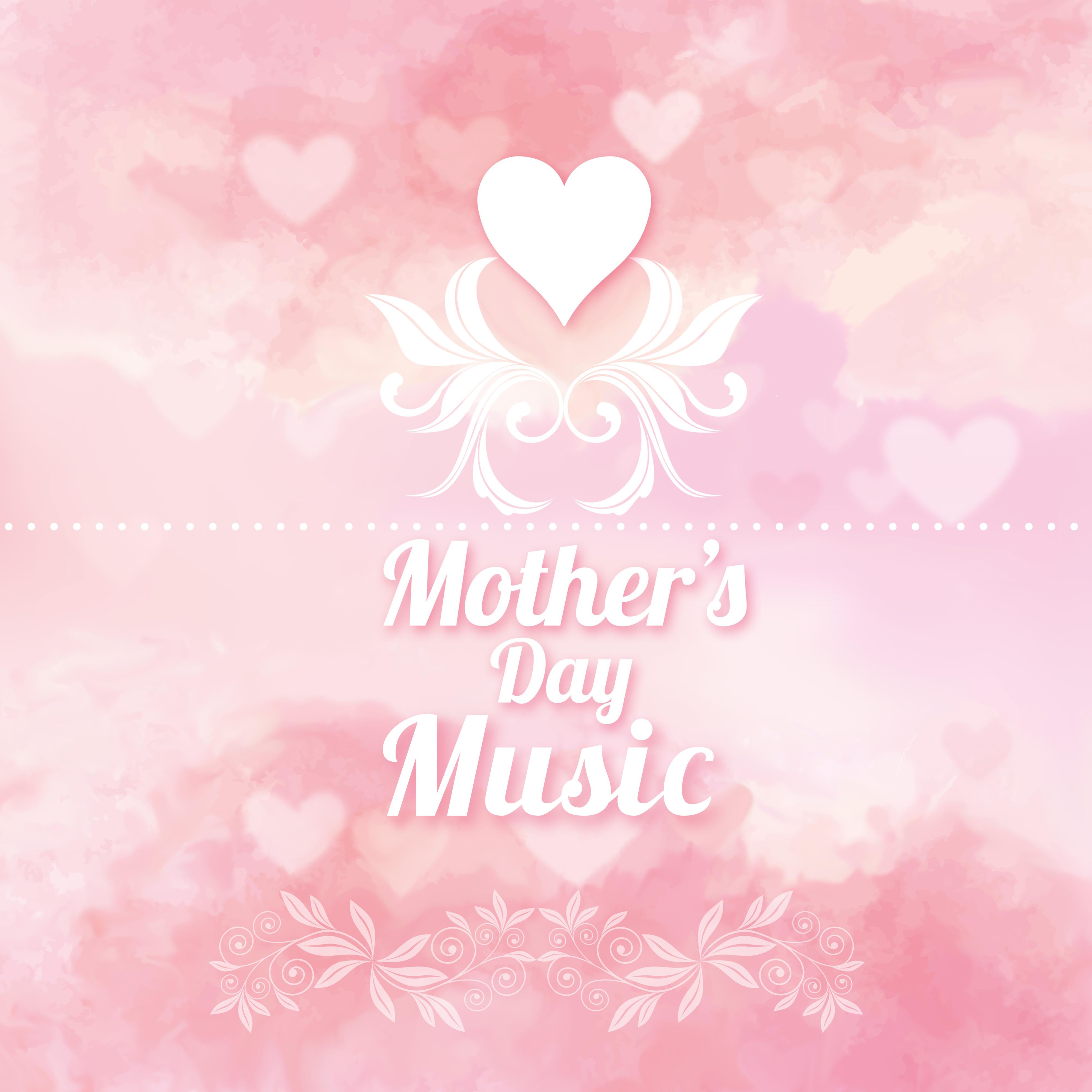 Mother' s Day Music  Instrumental Piano Music 2017 for Relaxation, Beautiful Songs, Lovely Time for Mom