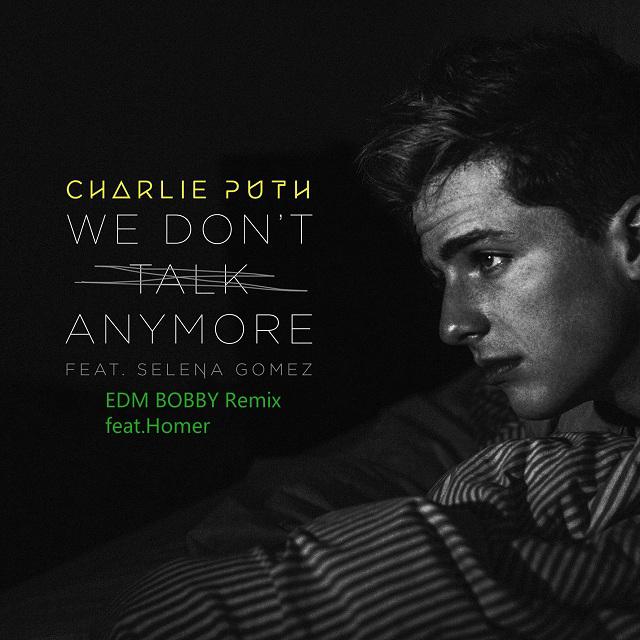 Charlie  Puth Selena  GomezWe  Don' t  Talk  Anymore   Feat. Homer EDM  BOBBY  Final  Remix