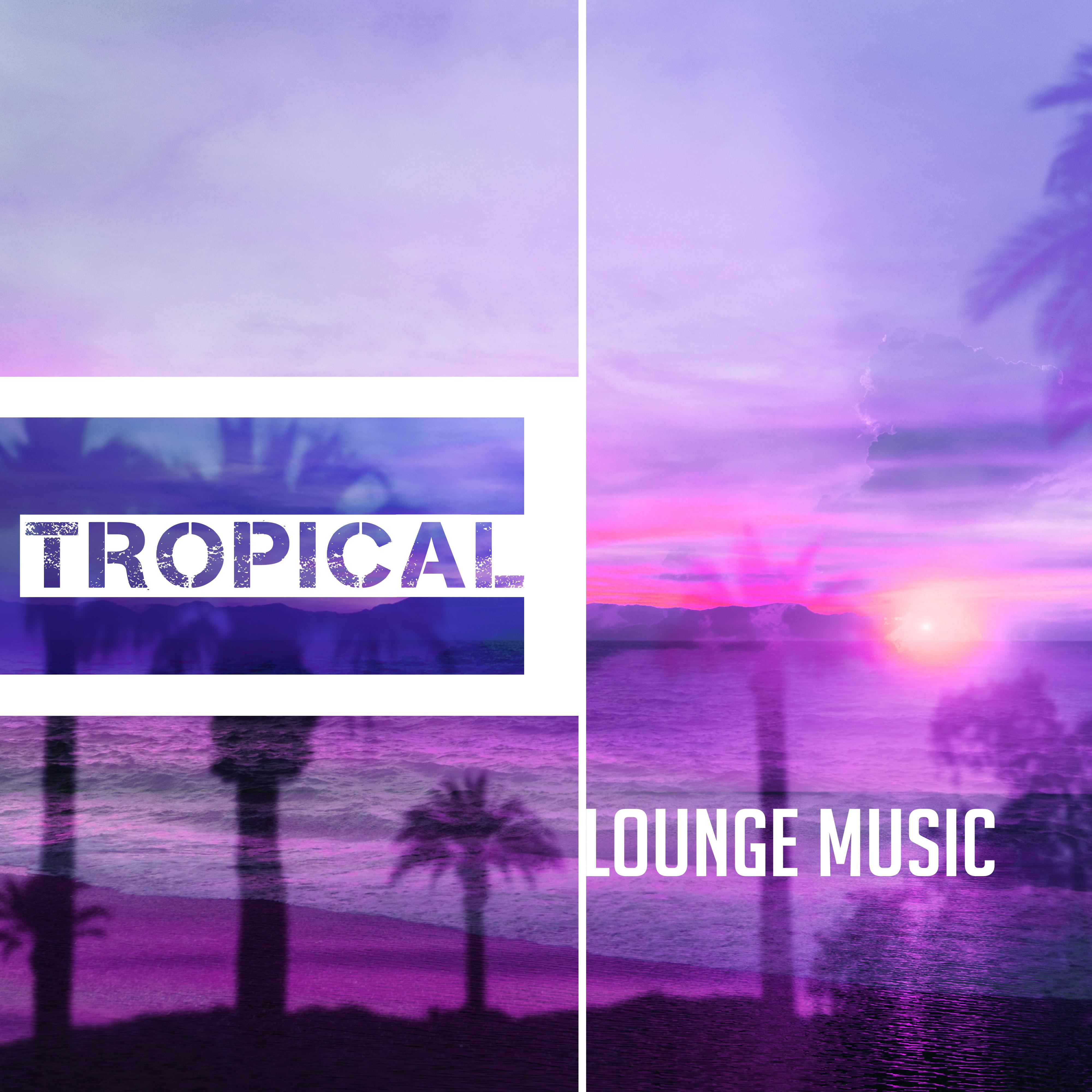 Tropical Lounge Music  Ambient Summer, Ibiza 2017, Relax, Beach Chill, Bar Chill Out, Deep Rest