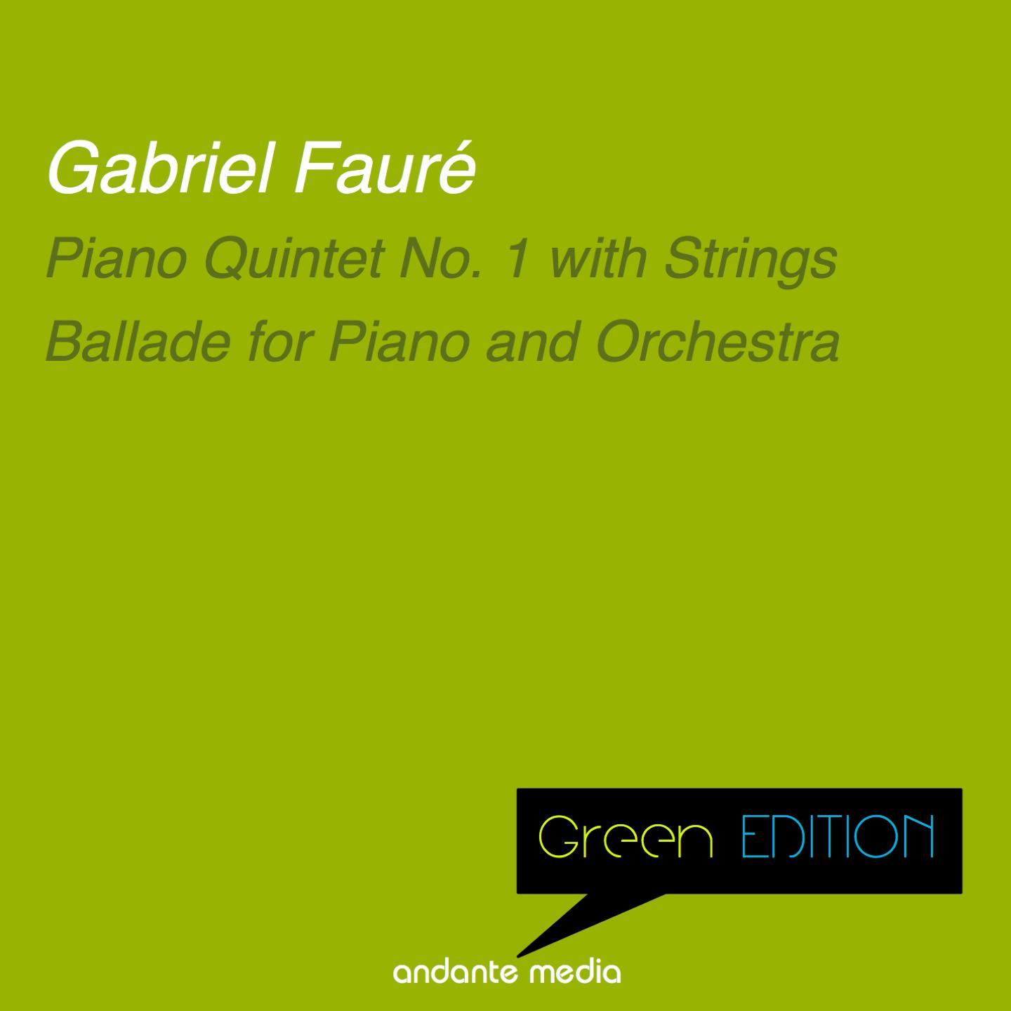 Green Edition  Faure: Piano Quintet No. 1 with Strings  Ballade for Piano and Orchestra