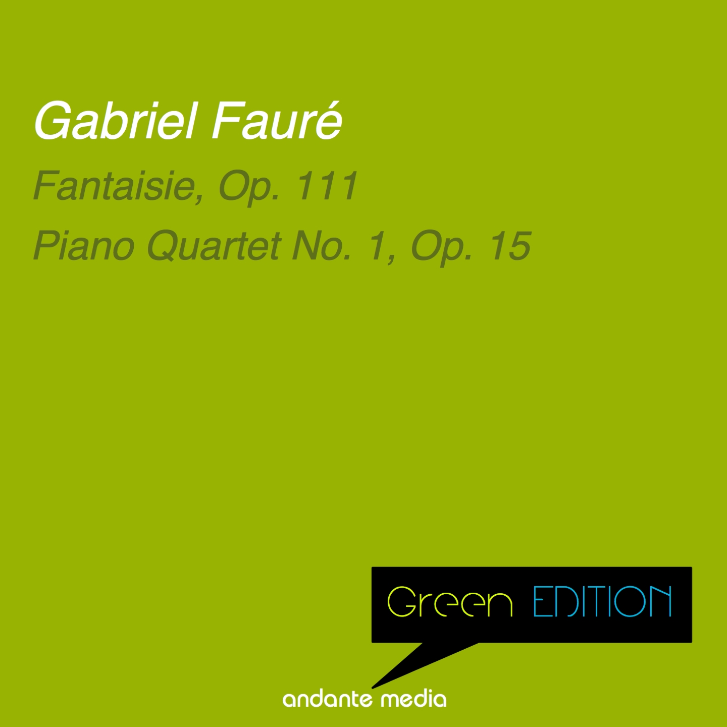 Green Edition  Faure: Fantaisie, Op. 111  Piano Quartet No. 1, Op. 15