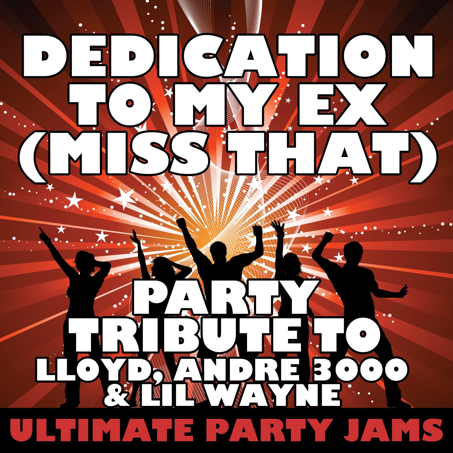 Dedication to My Ex (Miss That) [Party Tribute to Lloyd, Andre 3000 & Lil Wayne]