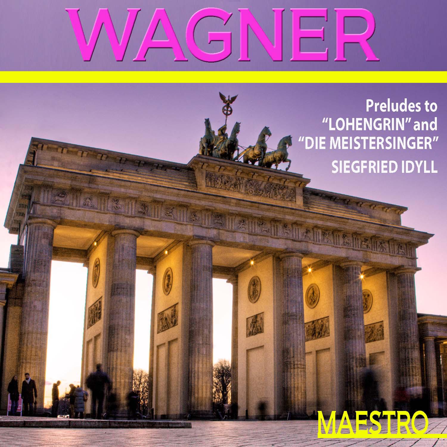 Wagner: Preludes To "Lohengrin" And "Die Meistersinger", Siegfried Idyll