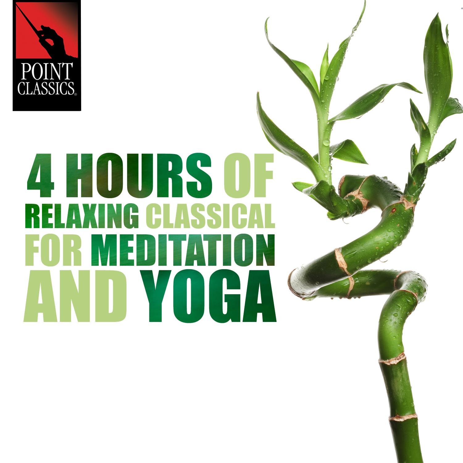 4 Hours of Relaxing Classical for Meditation and Yoga