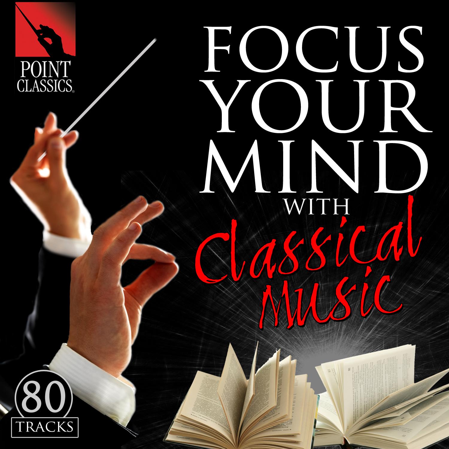 Focus Your Mind with Classical Music: 80 Tracks
