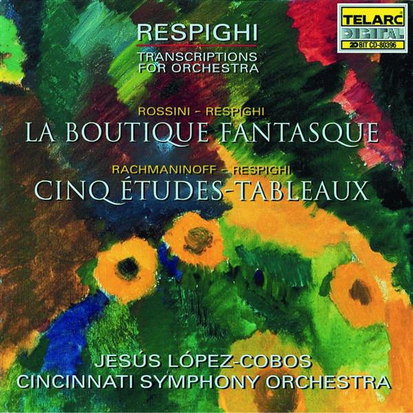Respighi Transcriptions For Orchestra: Rossini: La Boutique Fantasque & Rachmaninoff: Etude Tableau