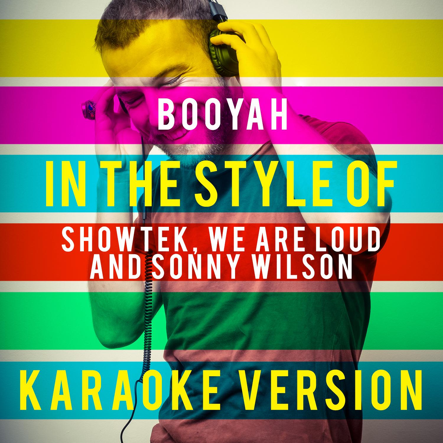 Booyah (In the Style of Showtek, We Are Loud and Sonny Wilson) [Karaoke Version]