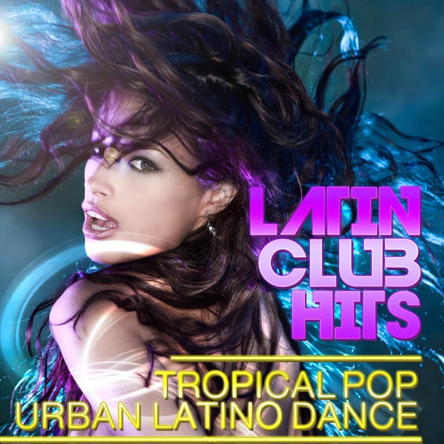 Latin Club Hits Tropical Pop Urban Latino Dance