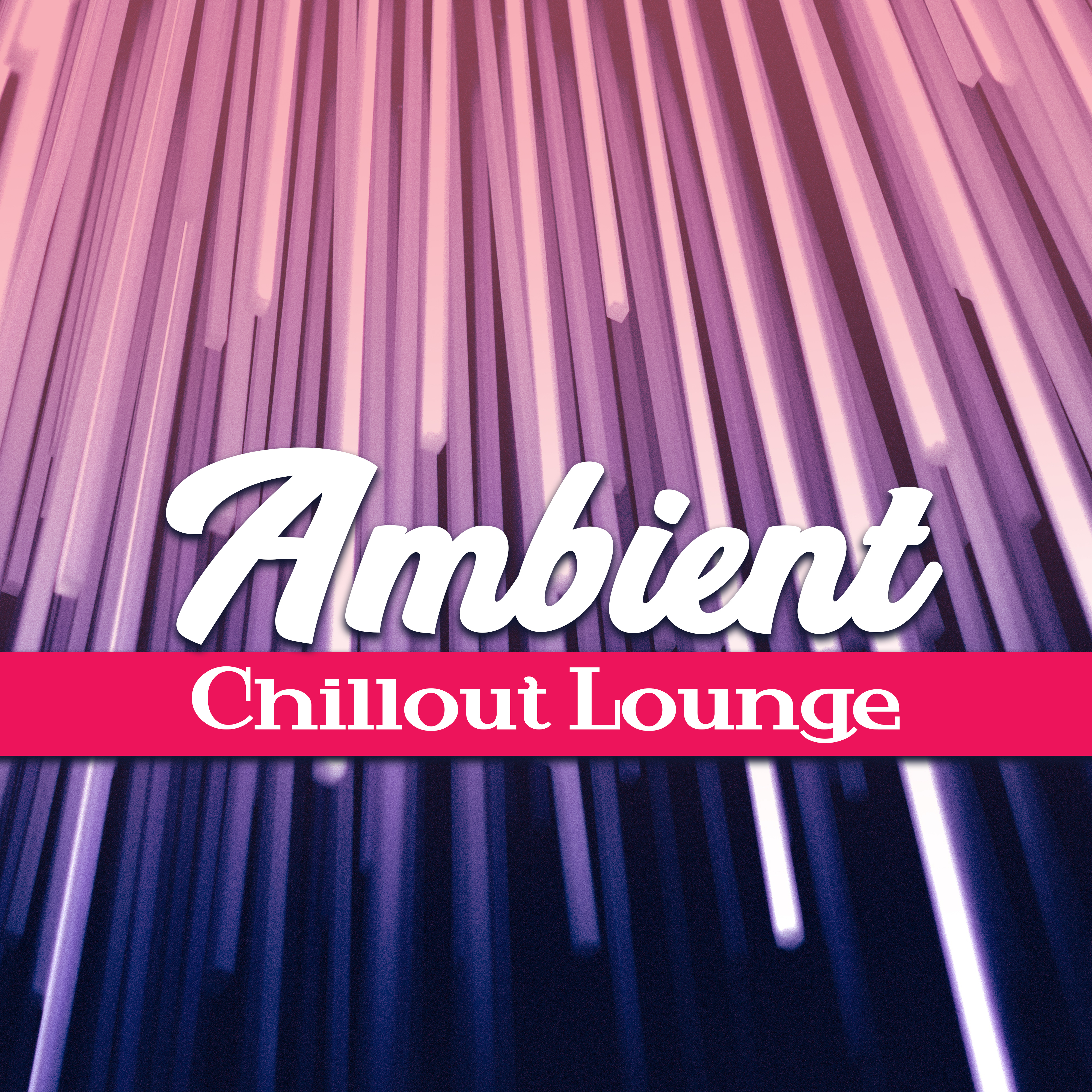 Ambient Chillout Lounge  Pure Electronic Chill Out, Summer Music, Relaxed Beats, Lounge