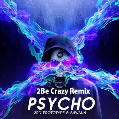 Psycho (2Be Crazy Remix)