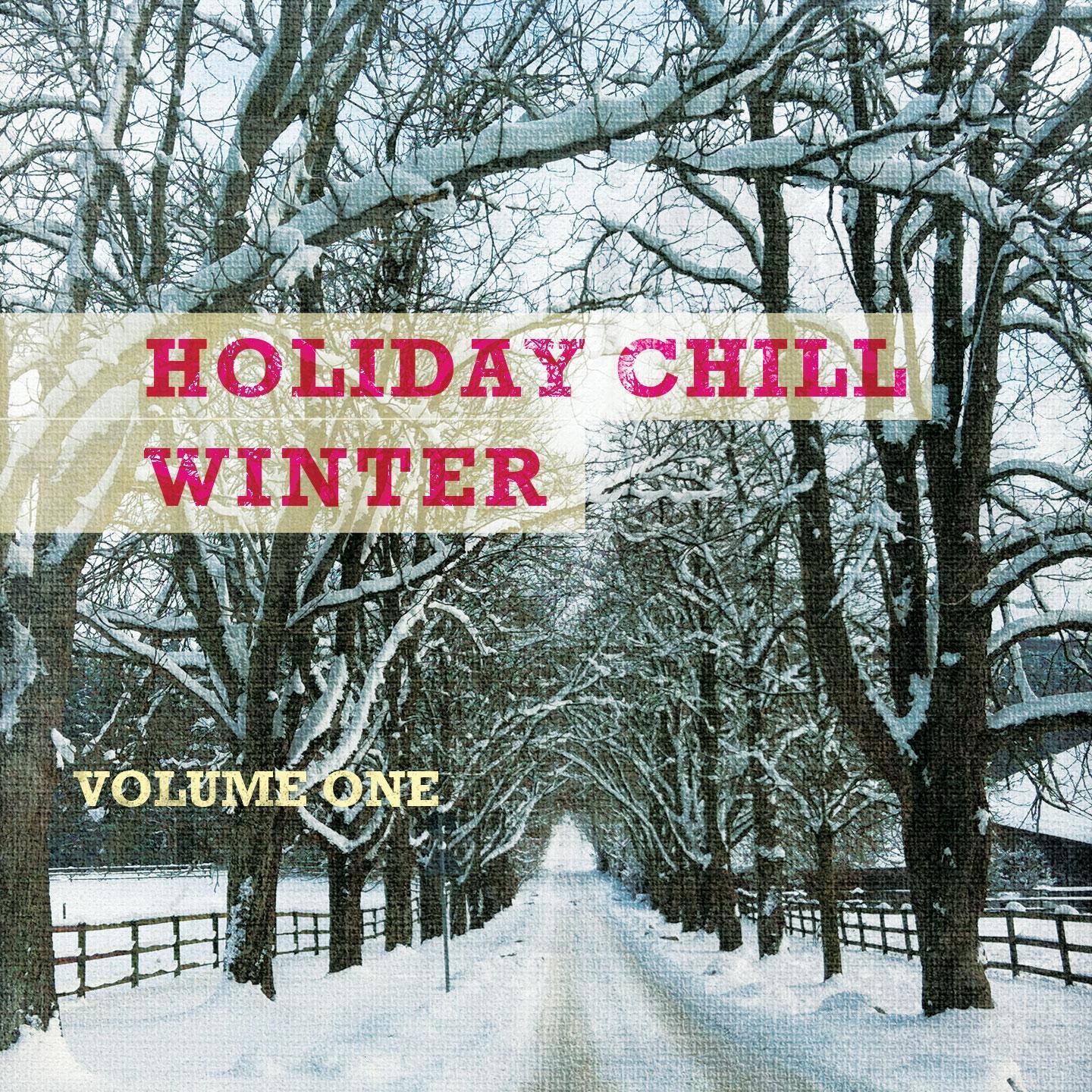 Holiday Chill - Winter Edition, Vol. 1 (2 Hours of Wonderful Cozy Smooth Jazz & Lounge Tunes)