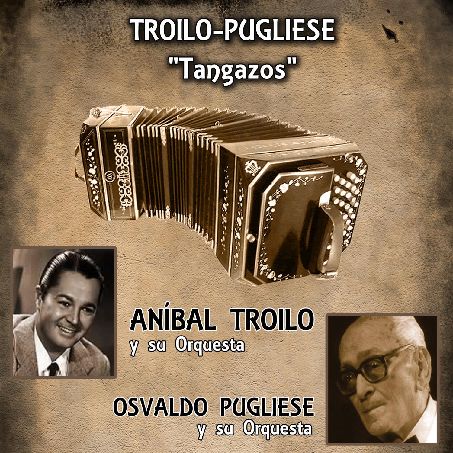 Tangazos - Troilo y Pugliese