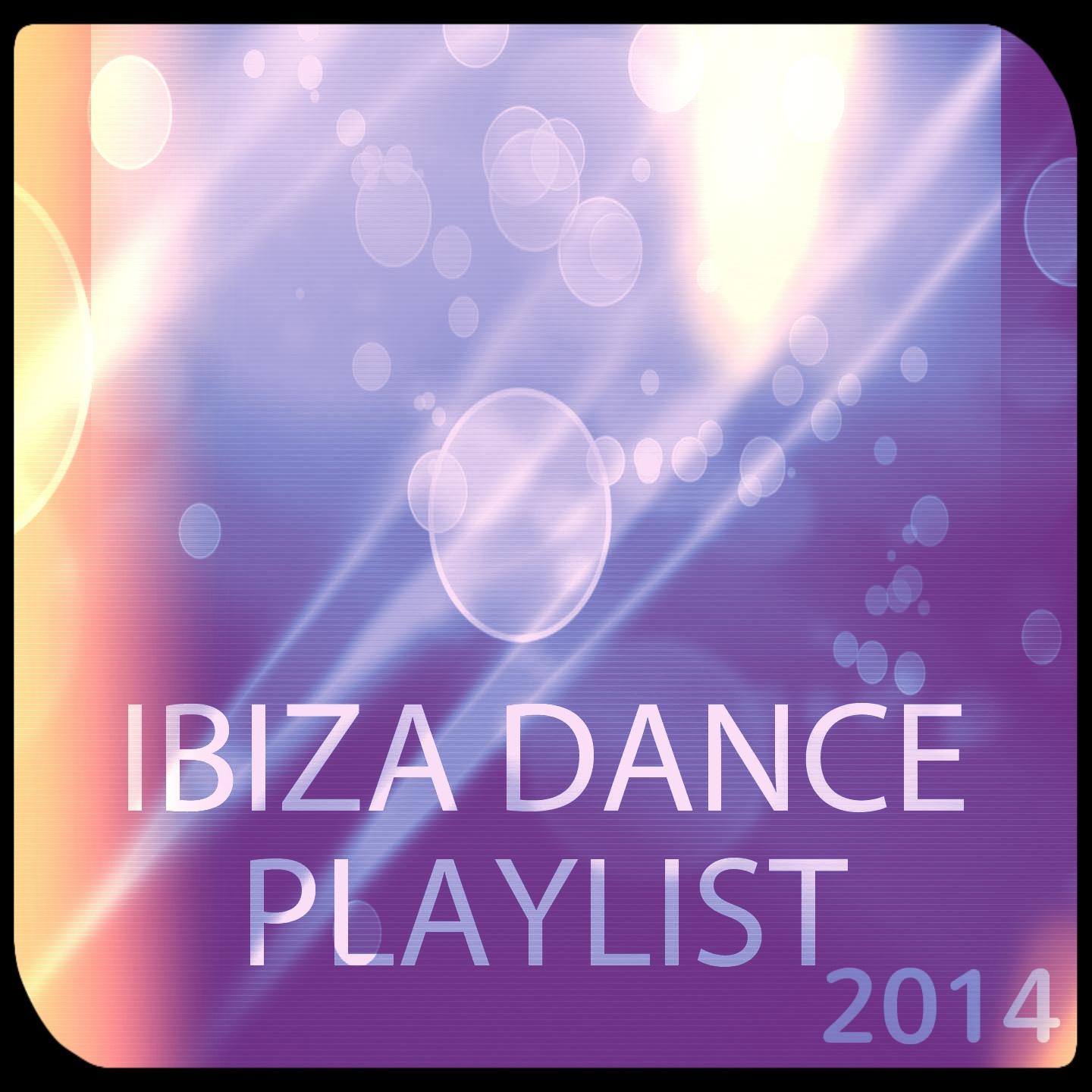 Ibiza Dance Playlist 2014 (House Electro Progressive EDM Songs)