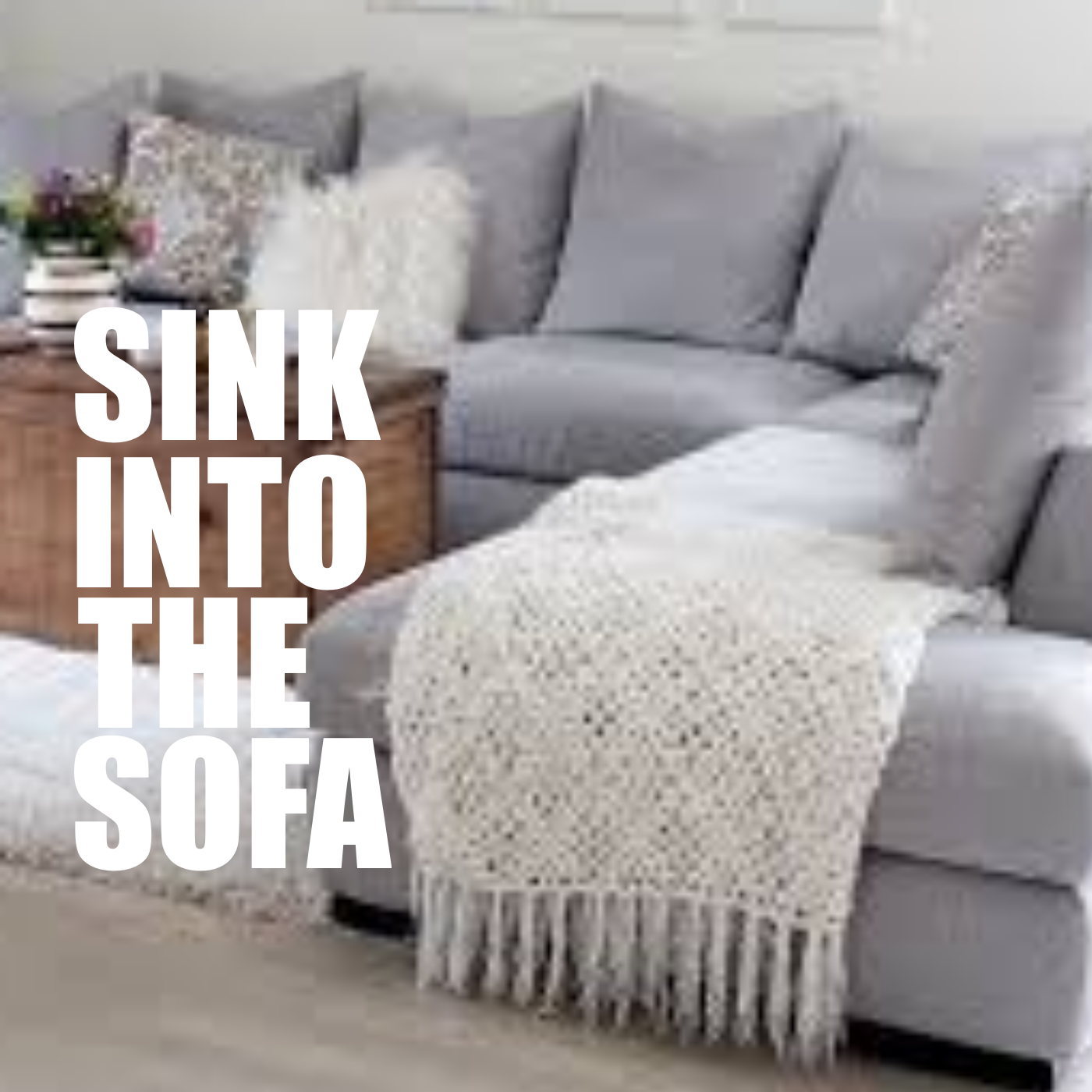 Sink Into The Sofa
