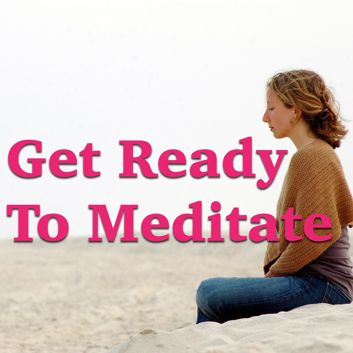 Get Ready To Meditate
