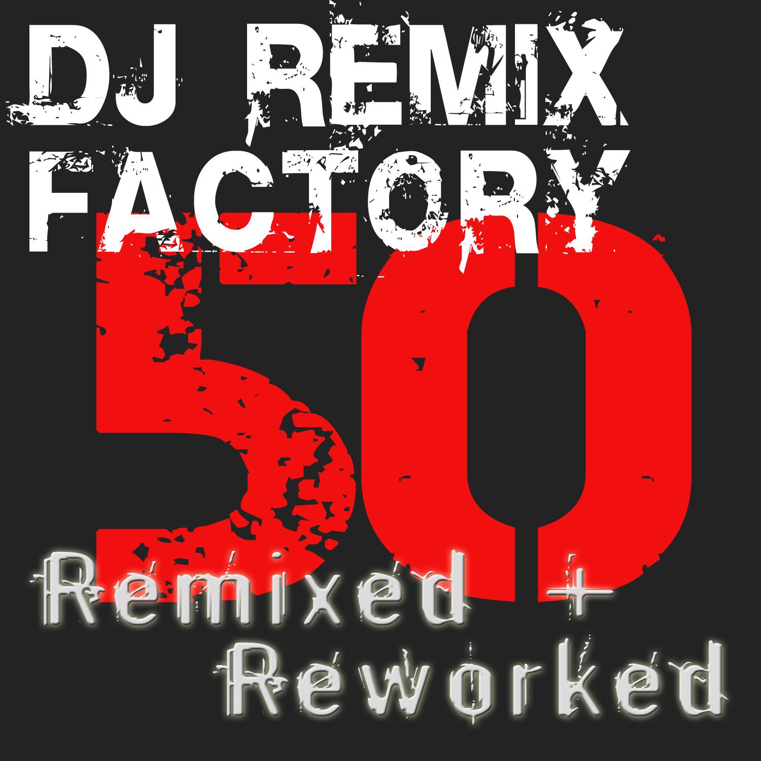 DJ ReMix Factory  50 ReMixed  Reworked!