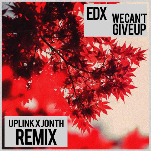 Cant Give Up (Uplink x Jonth Remix)