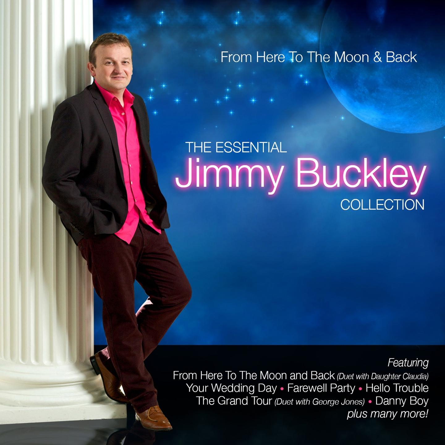 From Here to the Moon & Back - The Essential Jimmy Buckley Collection