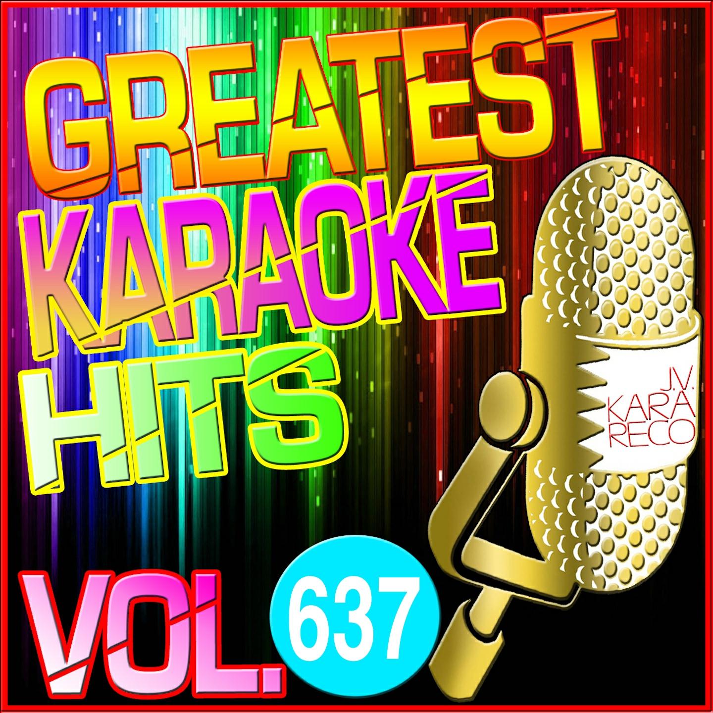 Greatest Karaoke Hits, Vol. 637 (Karaoke Version)