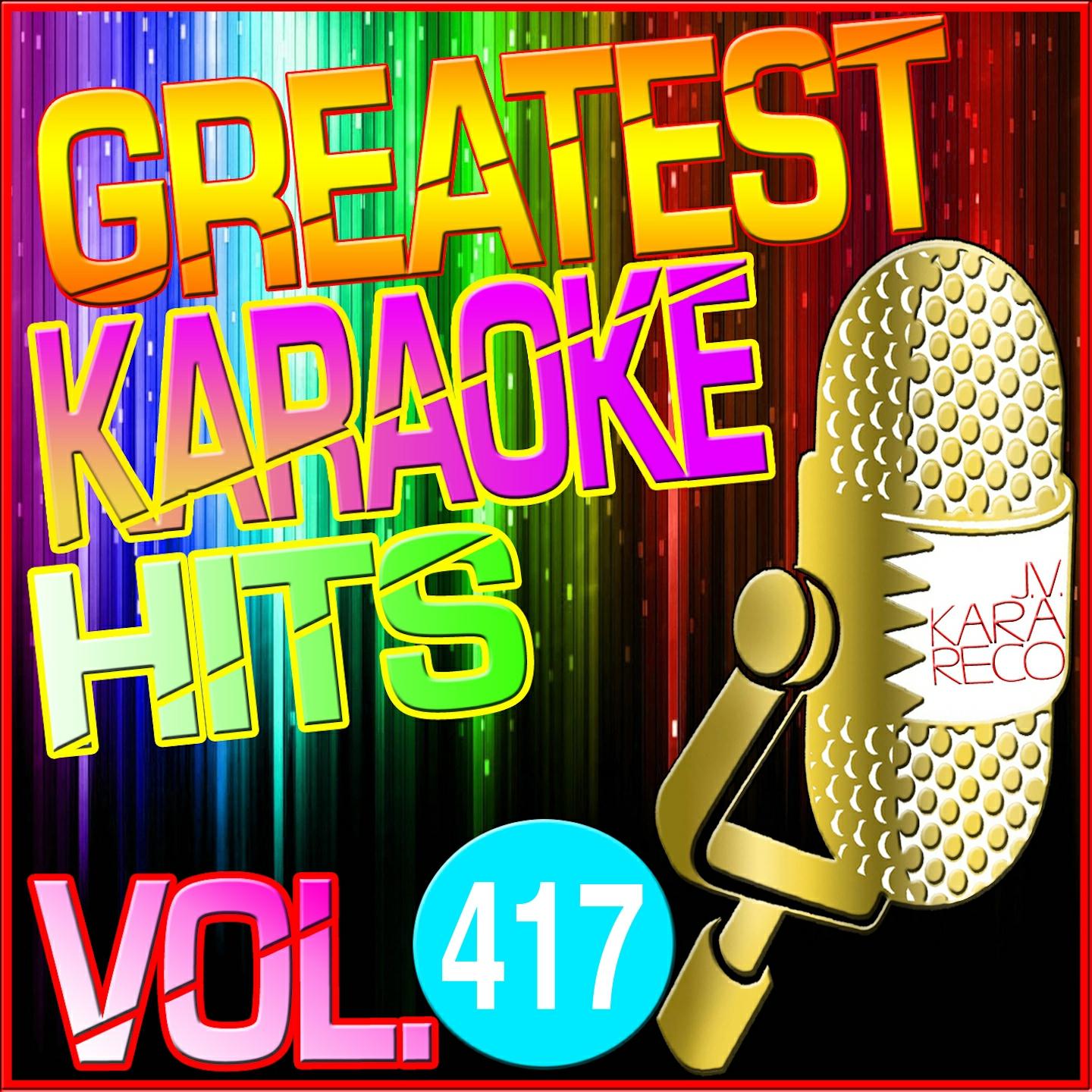 Greatest Karaoke Hits, Vol. 417 (Karaoke Version)