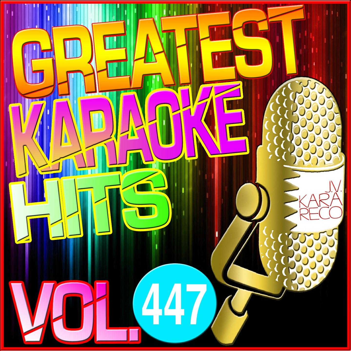 Greatest Karaoke Hits, Vol. 447 (Karaoke Version)