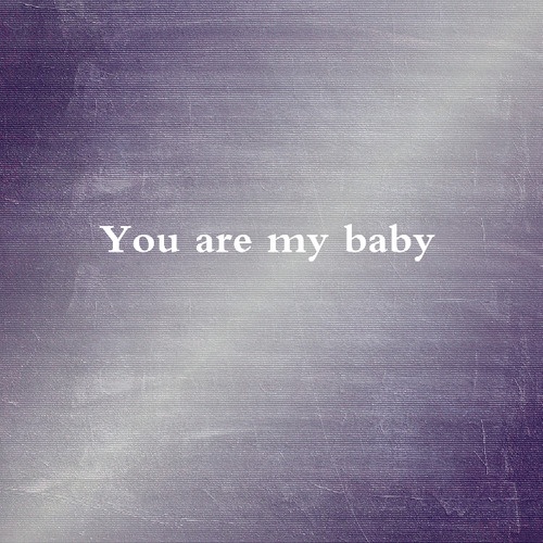 You are My baby