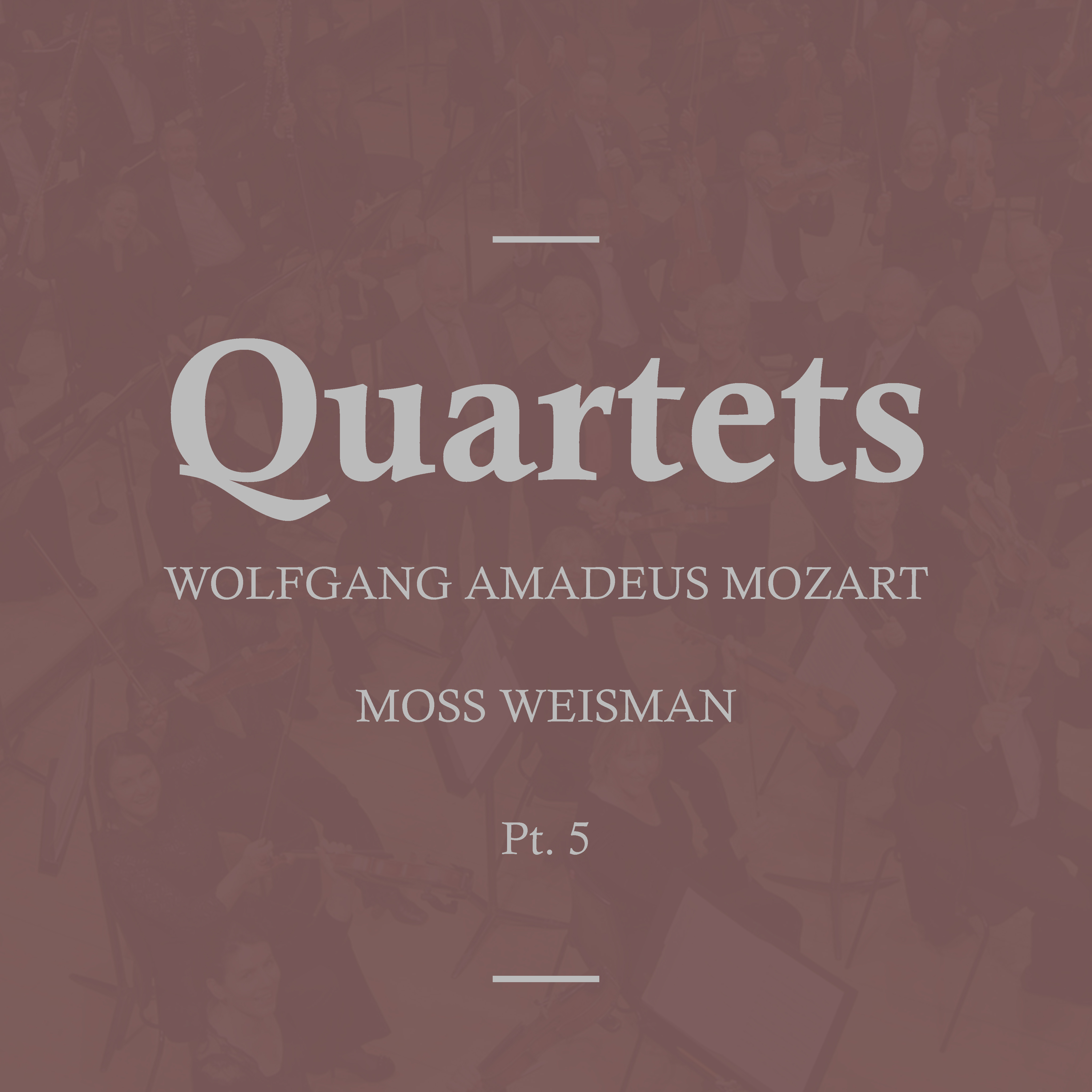 Mozart: Quartets, Pt. 5