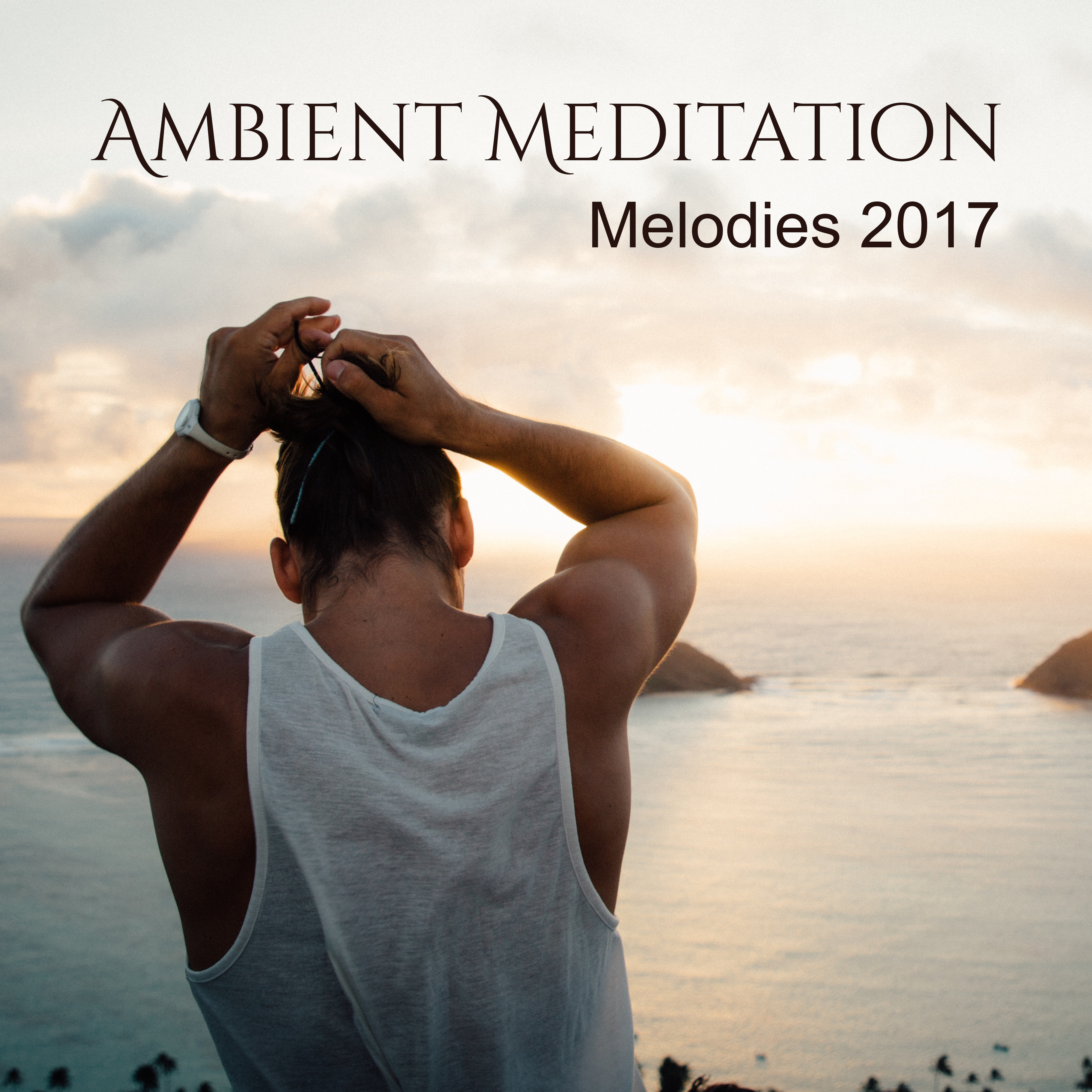 Ambient Meditation Melodies 2017