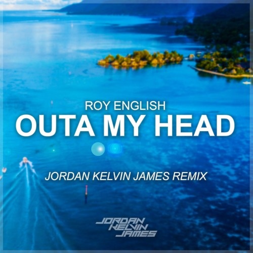 Outa My Head (Jordan Kelvin James Remix)