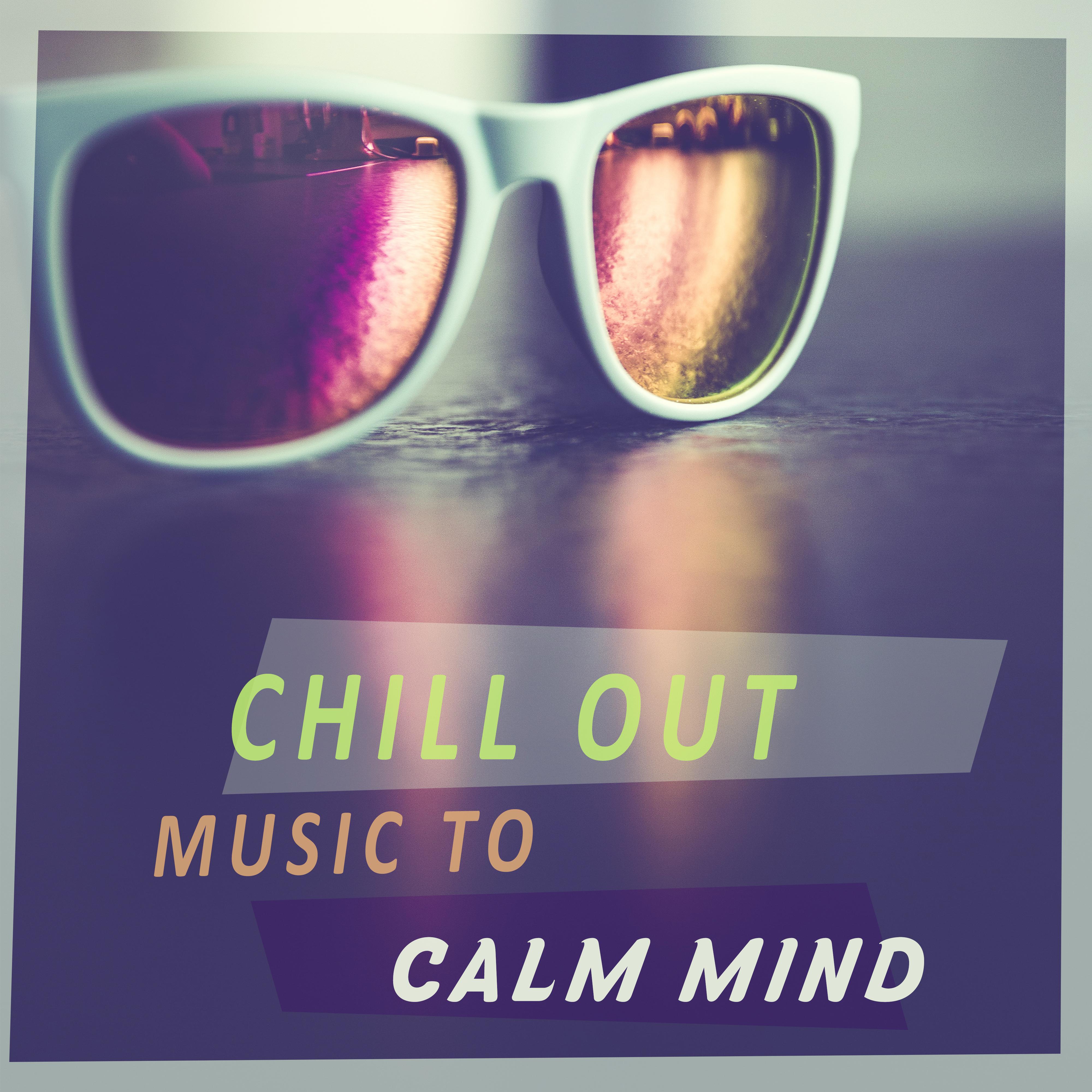 Chill Out Music to Calm Mind  Peaceful Chillout Music, Holiday Journey with Chill Sounds, Relax Yourself