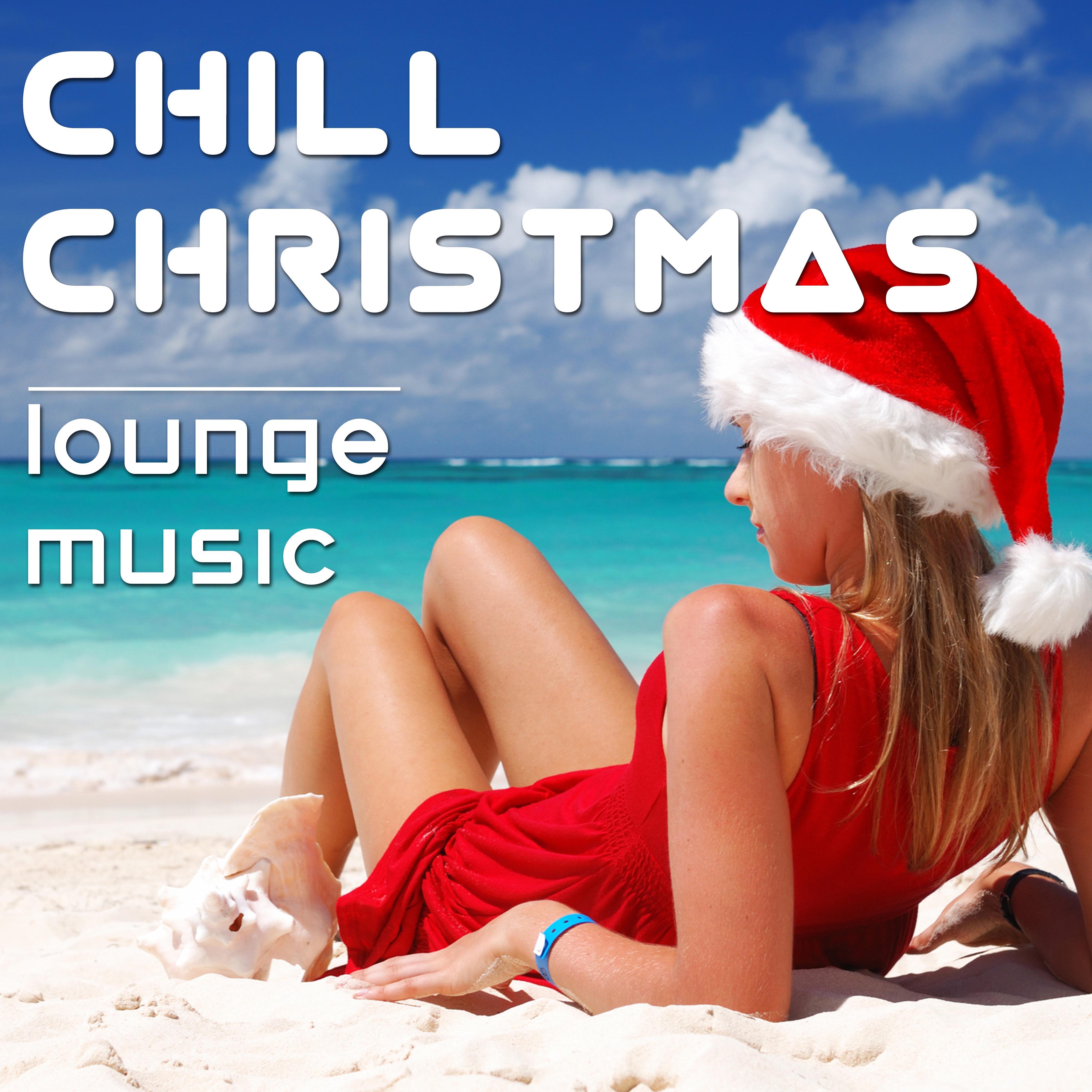 Chill Christmas: Lounge Music for Parties, Restaurants, Pubs for Christmas Holidays and New Year's Eve Celebrations