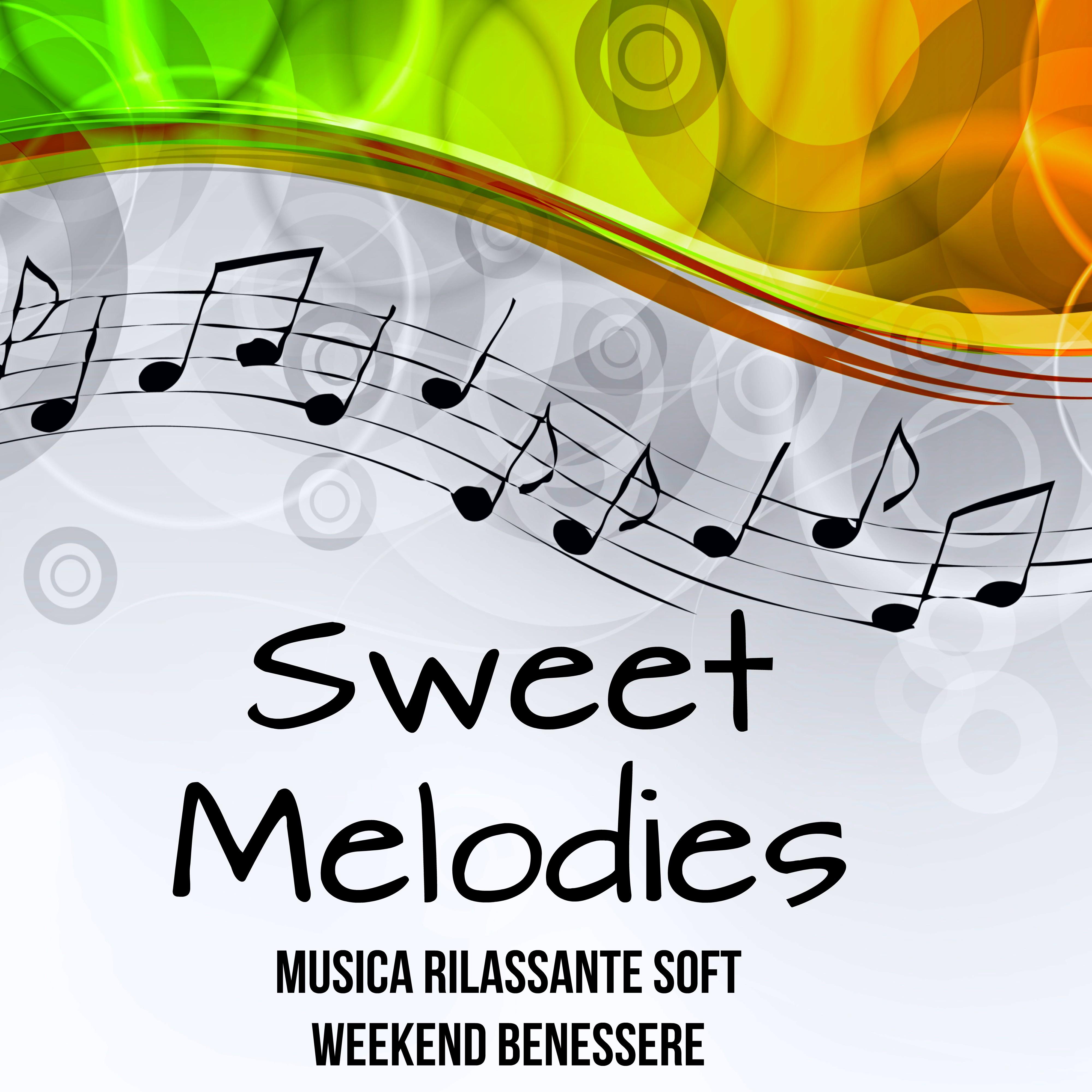 Sweet Melodies - Musica Rilassante Soft Weekend Benessere con Suoni Easy Listening Chill Strumentali