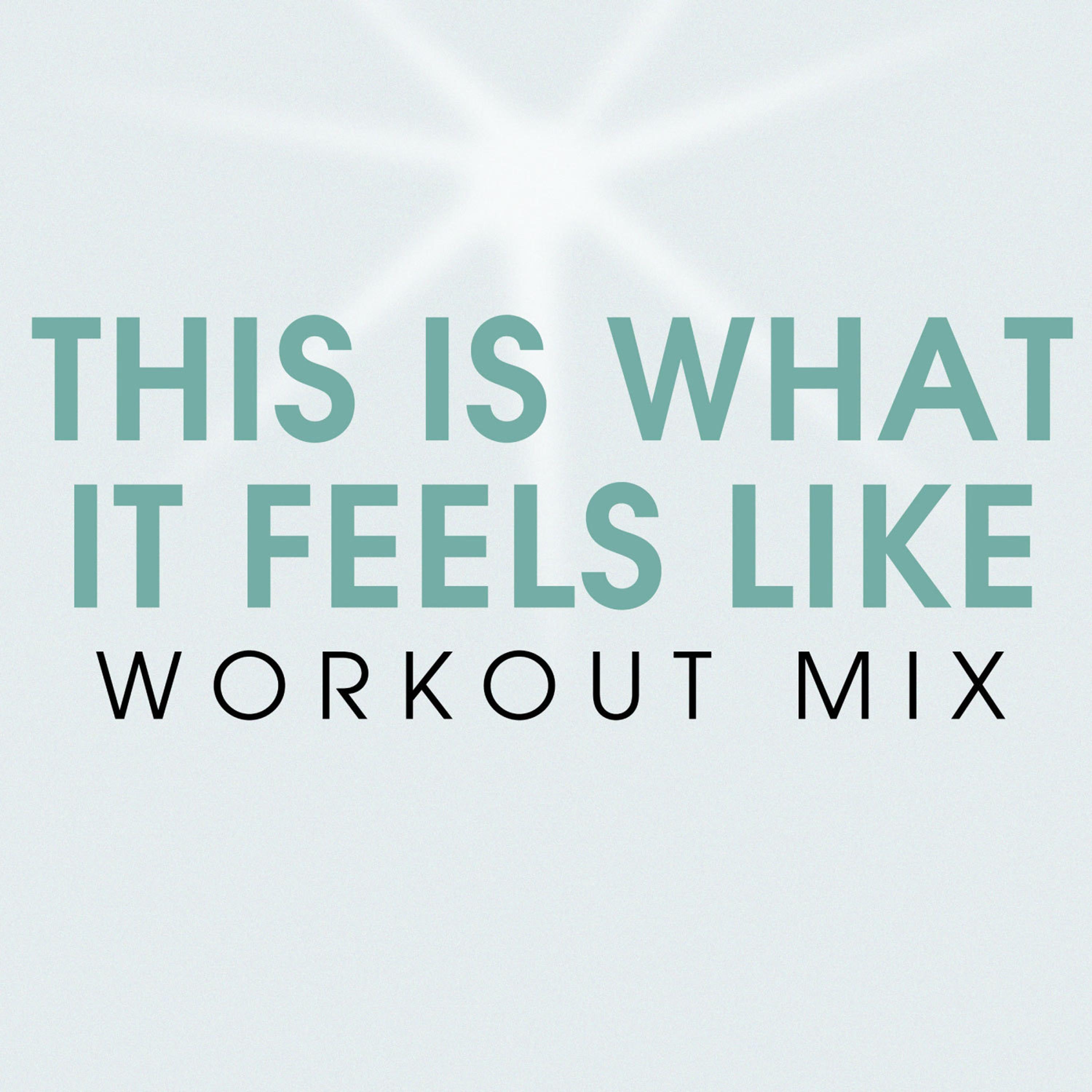 This Is What It Feels Like Workout Mix - Single