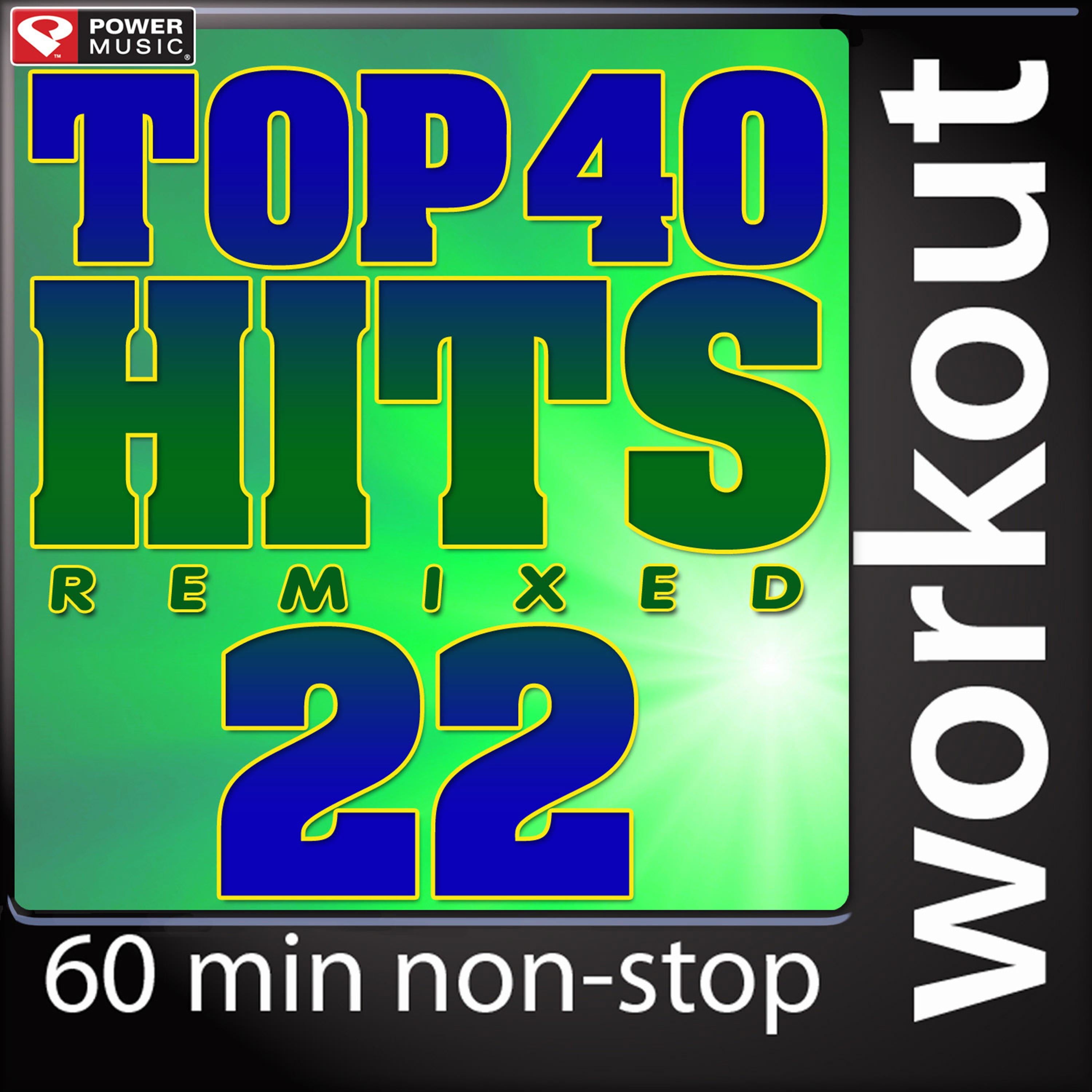 Top 40 Hits Remixed Vol. 7 (60 Minute Non-Stop Workout Mix: 128 BPM)