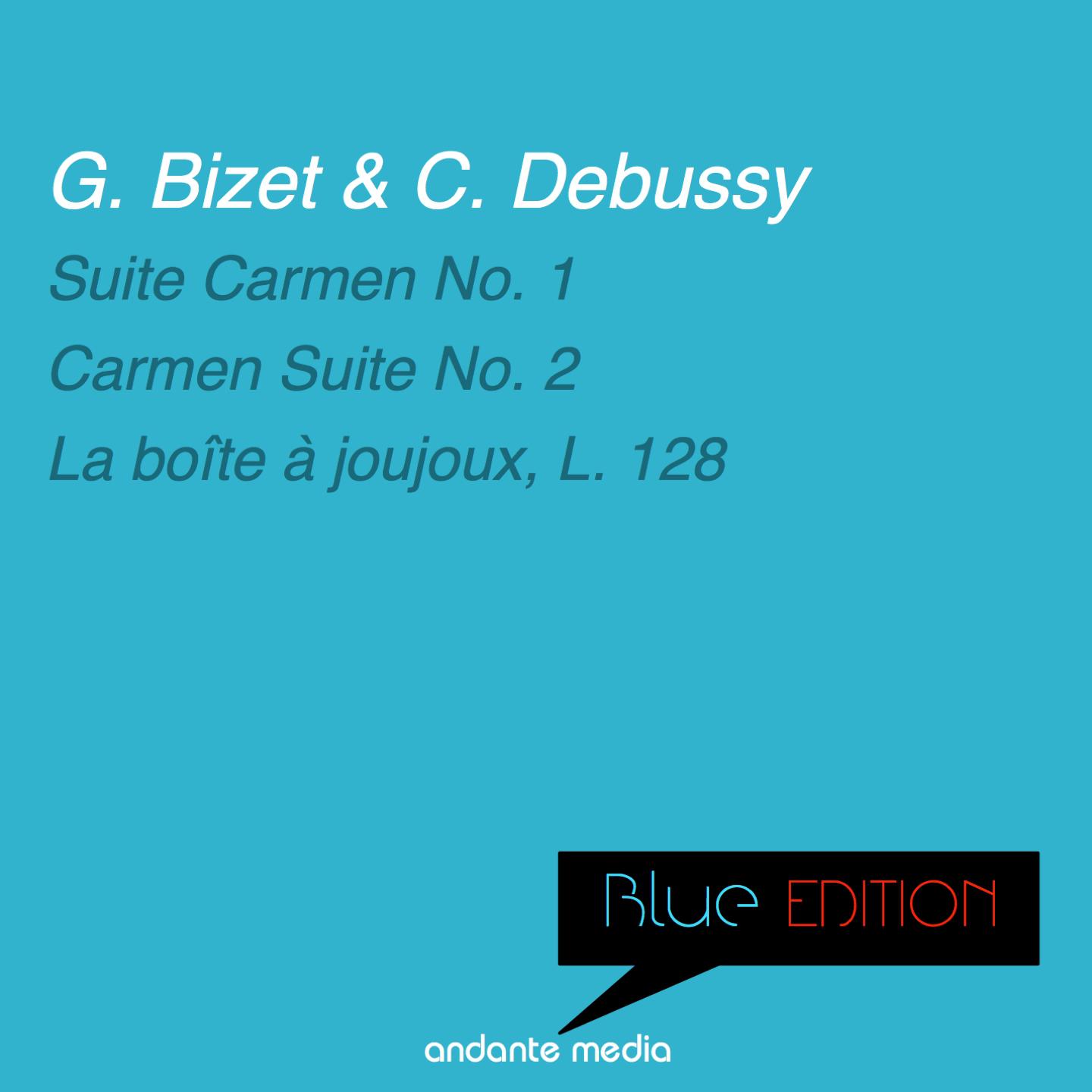 Blue Edition  Bizet  Debussy: Suites Carmen Nos. 1, 2  La bo te a joujoux, L. 128