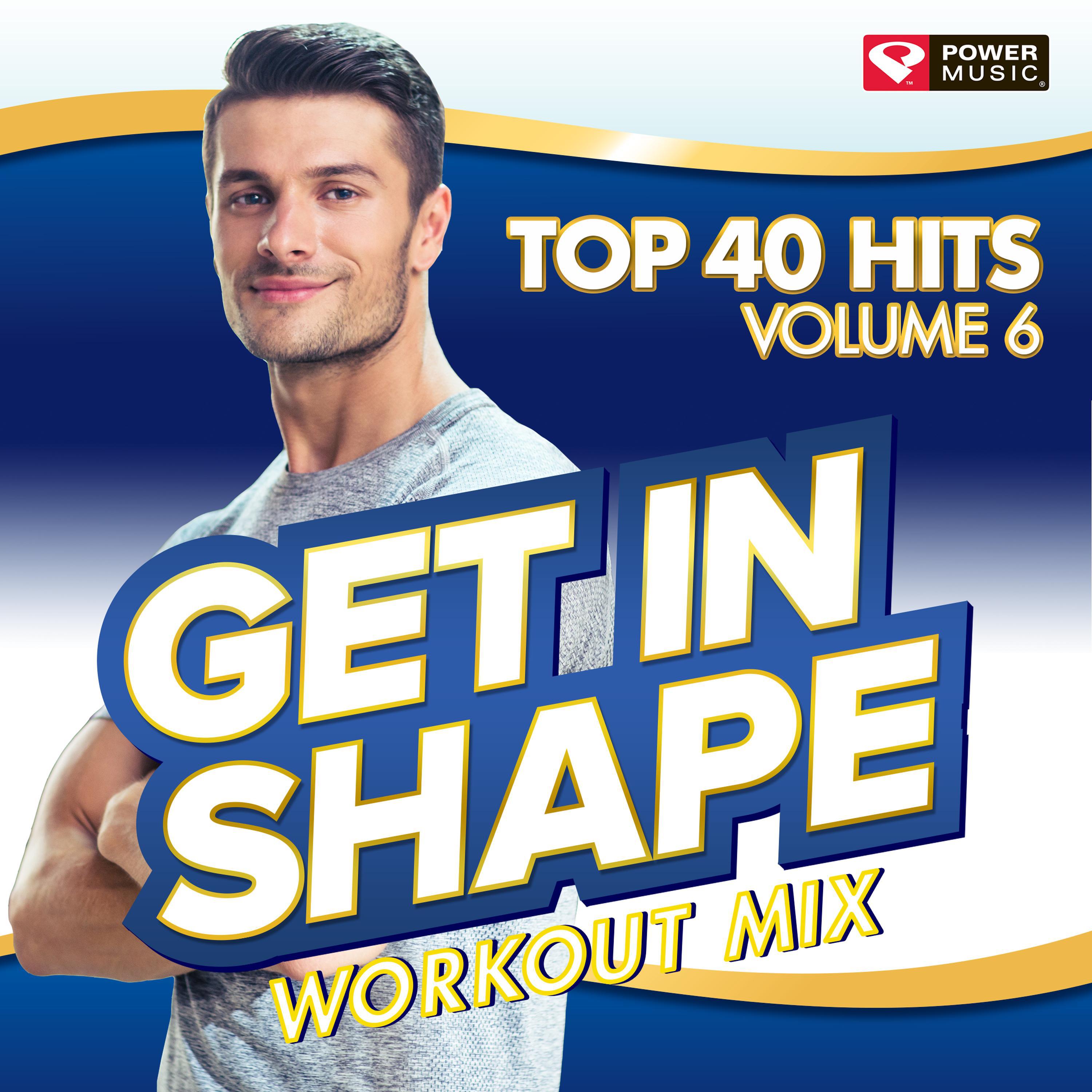 Get In Shape Workout Mix - Top 40 Hits Vol. 6 (60 Min Non-Stop Workout Mix (128-132 BPM) )