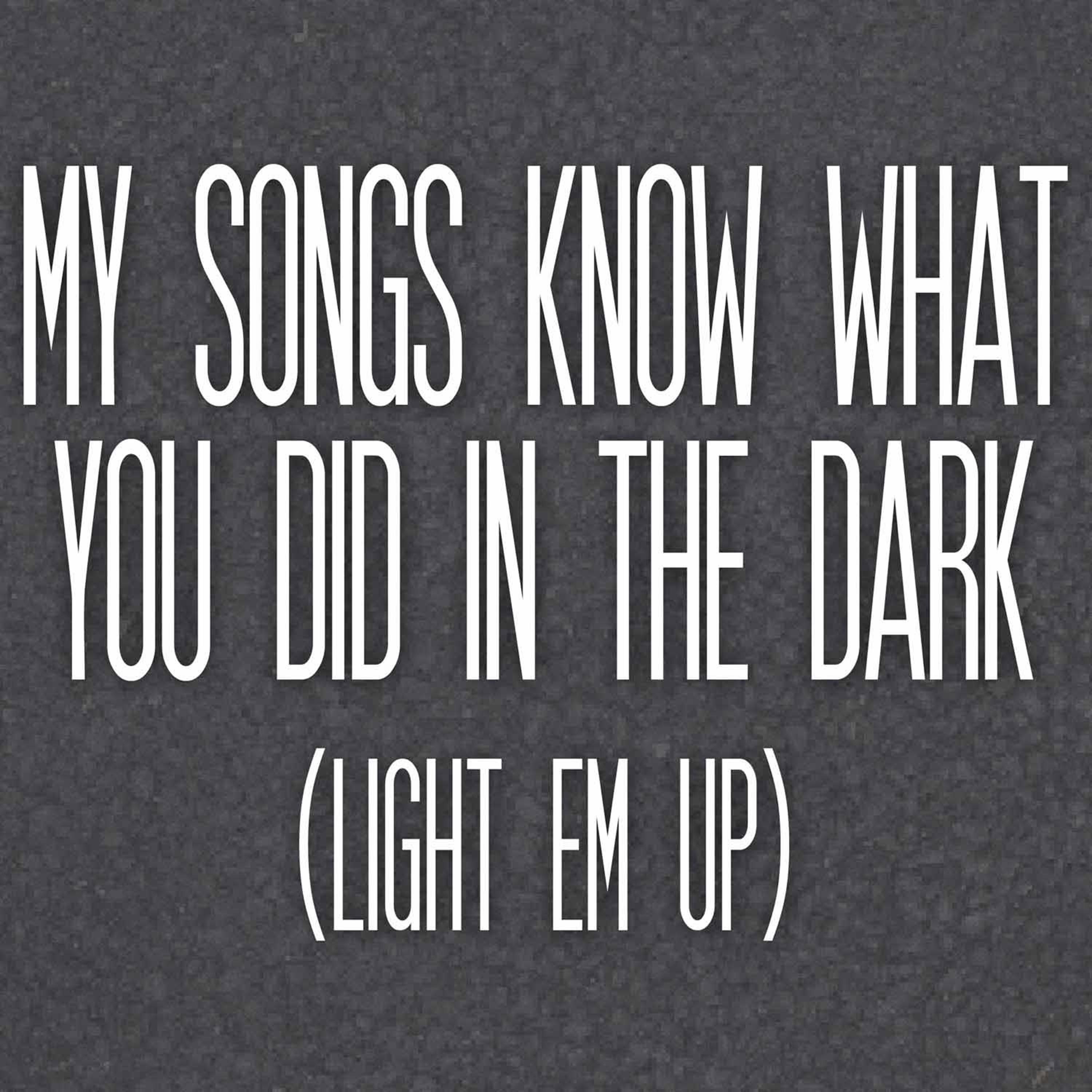 My Songs Know What You Did in the Dark (Light Em Up) - Single