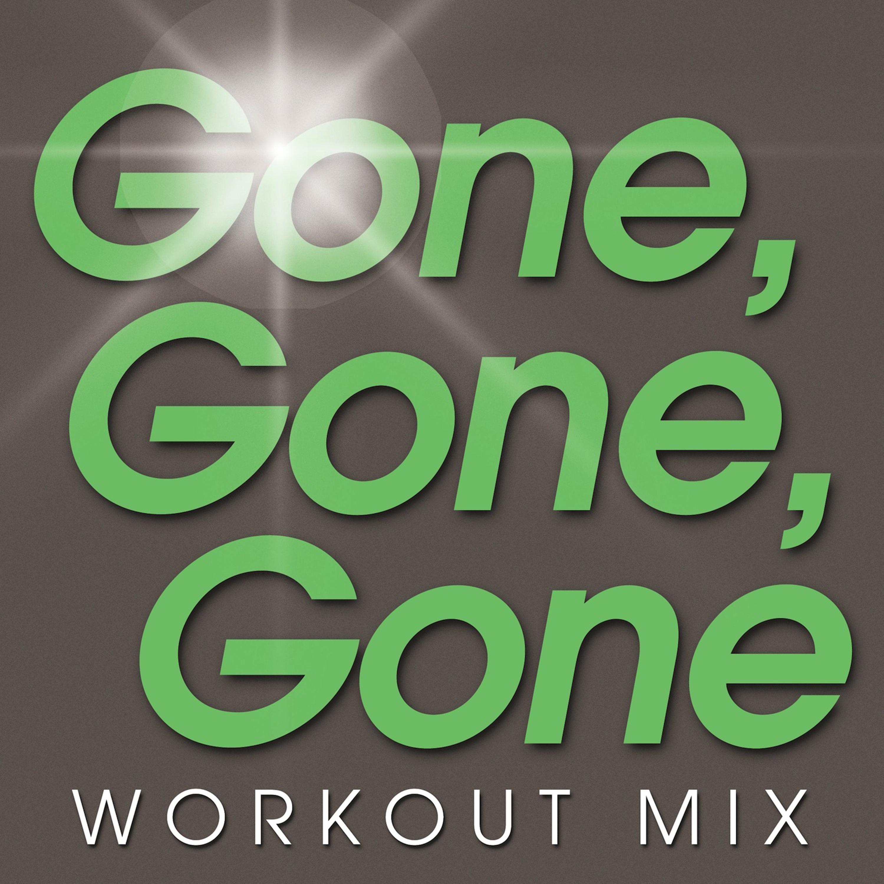 Gone, Gone, Gone Workout Mix - Single