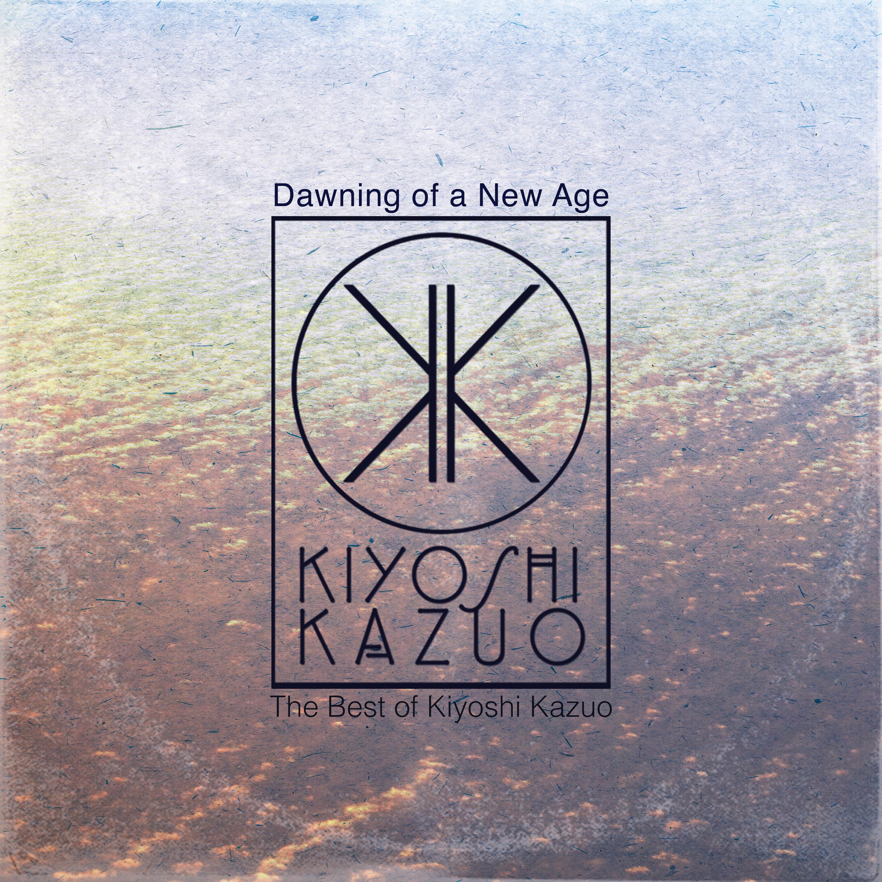 Dawning of a New Age: The Best of Kiyoshi Kazuo