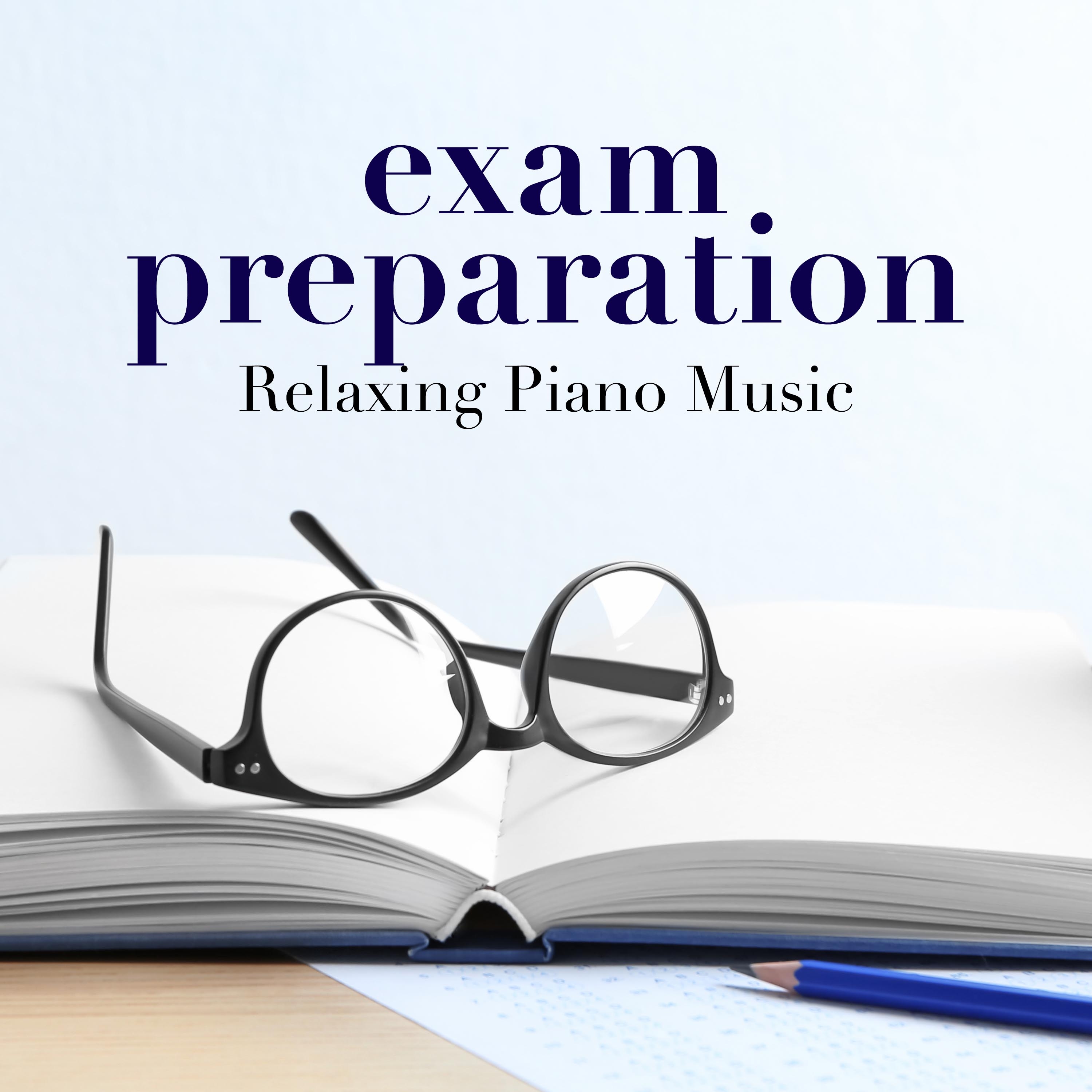 Exam Preparation: Relaxing Piano Music for Studying, Reading, Concentrating and Focusing