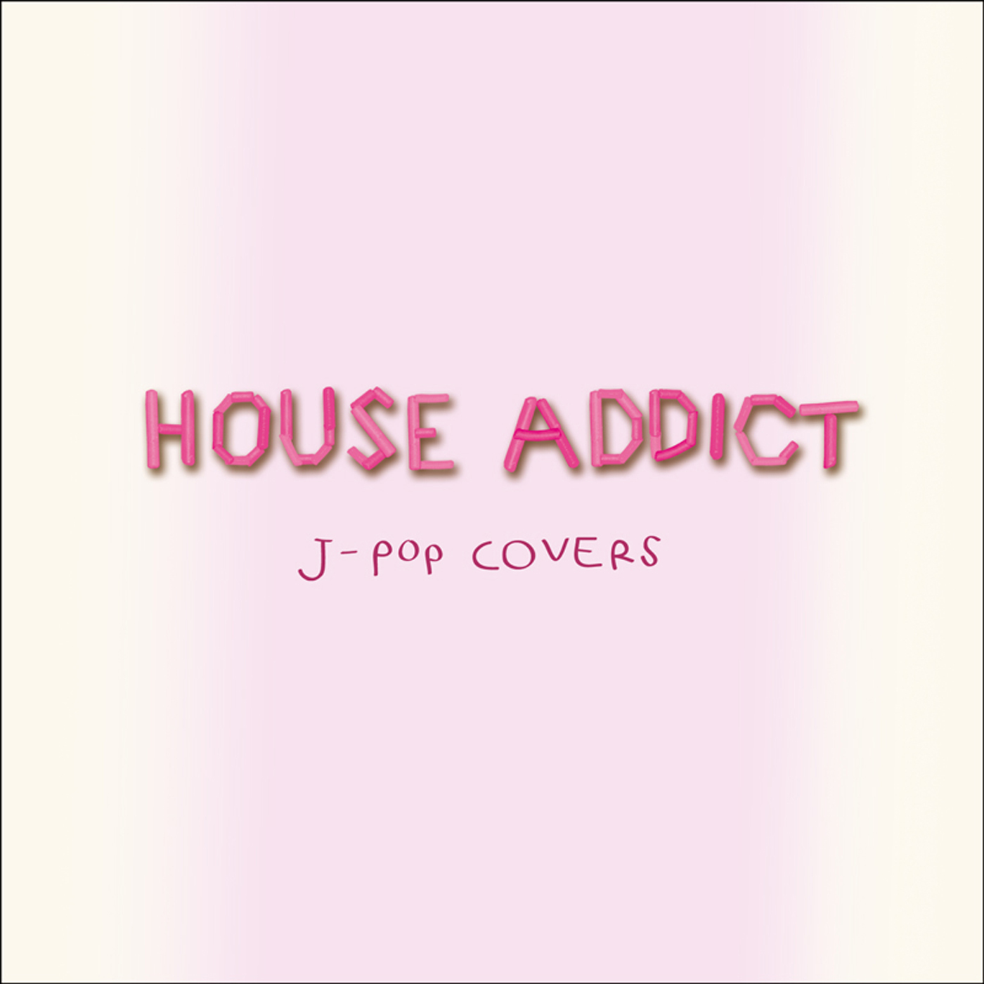 HOUSE ADDICT JPOP COVERS