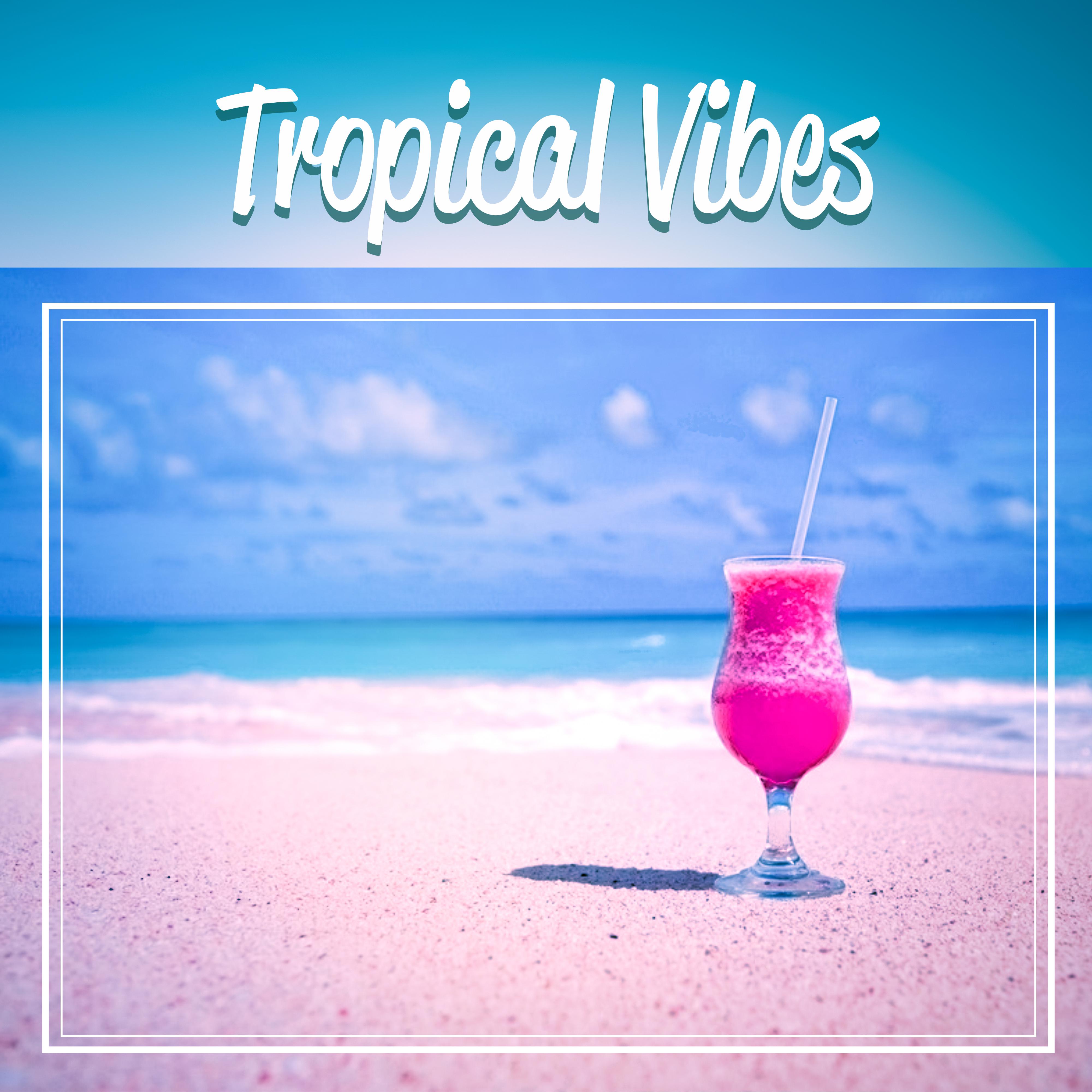 Tropical Vibes  Fabulous Chill Out Music, Best  Moment of Life, Deep Vibes, Tropical Sounds, Chill Out Music