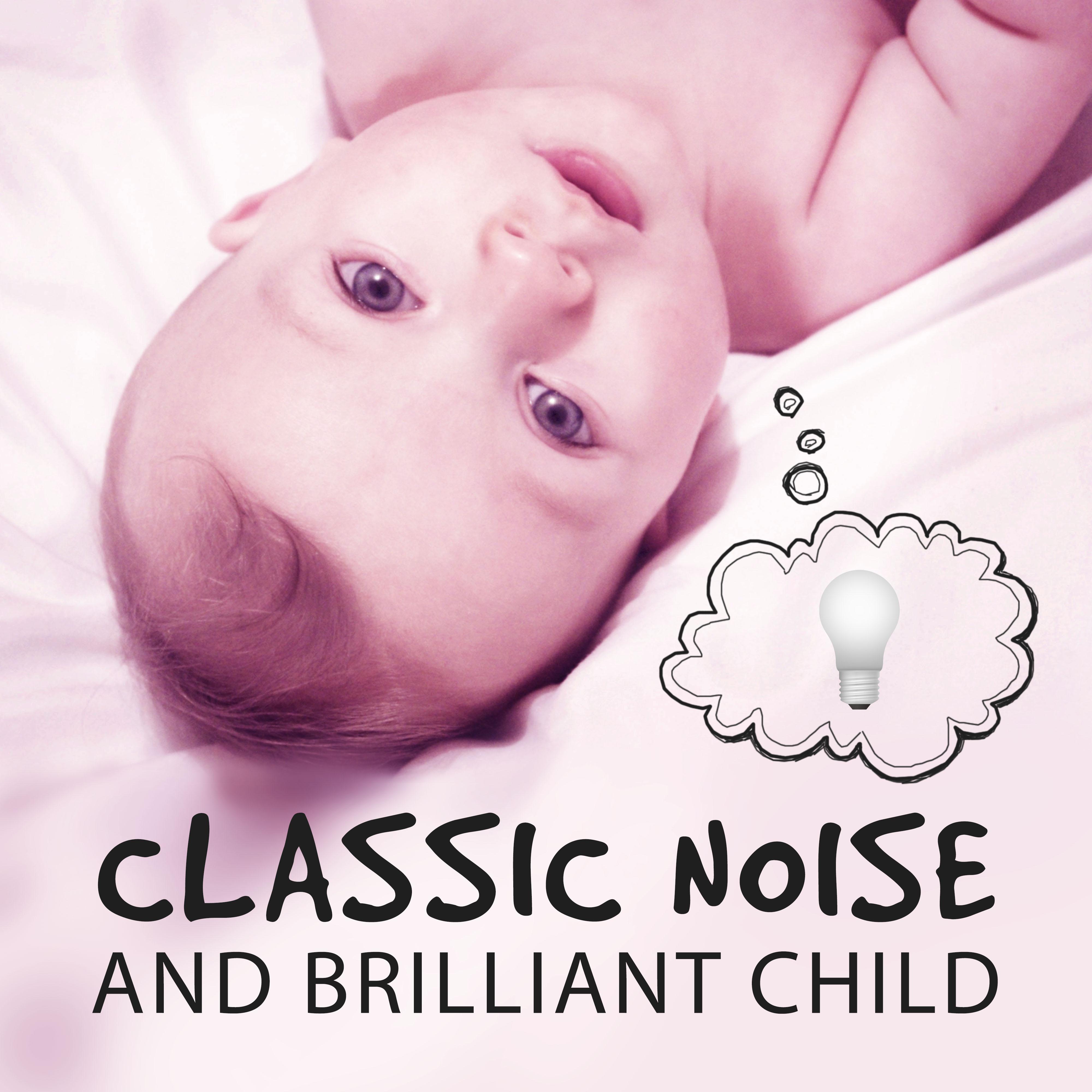 Classic Noise and Brilliant Child  Classical Music for Learning, Music Fun, Famous Composers for Baby, Chopin, Mozart, Bach