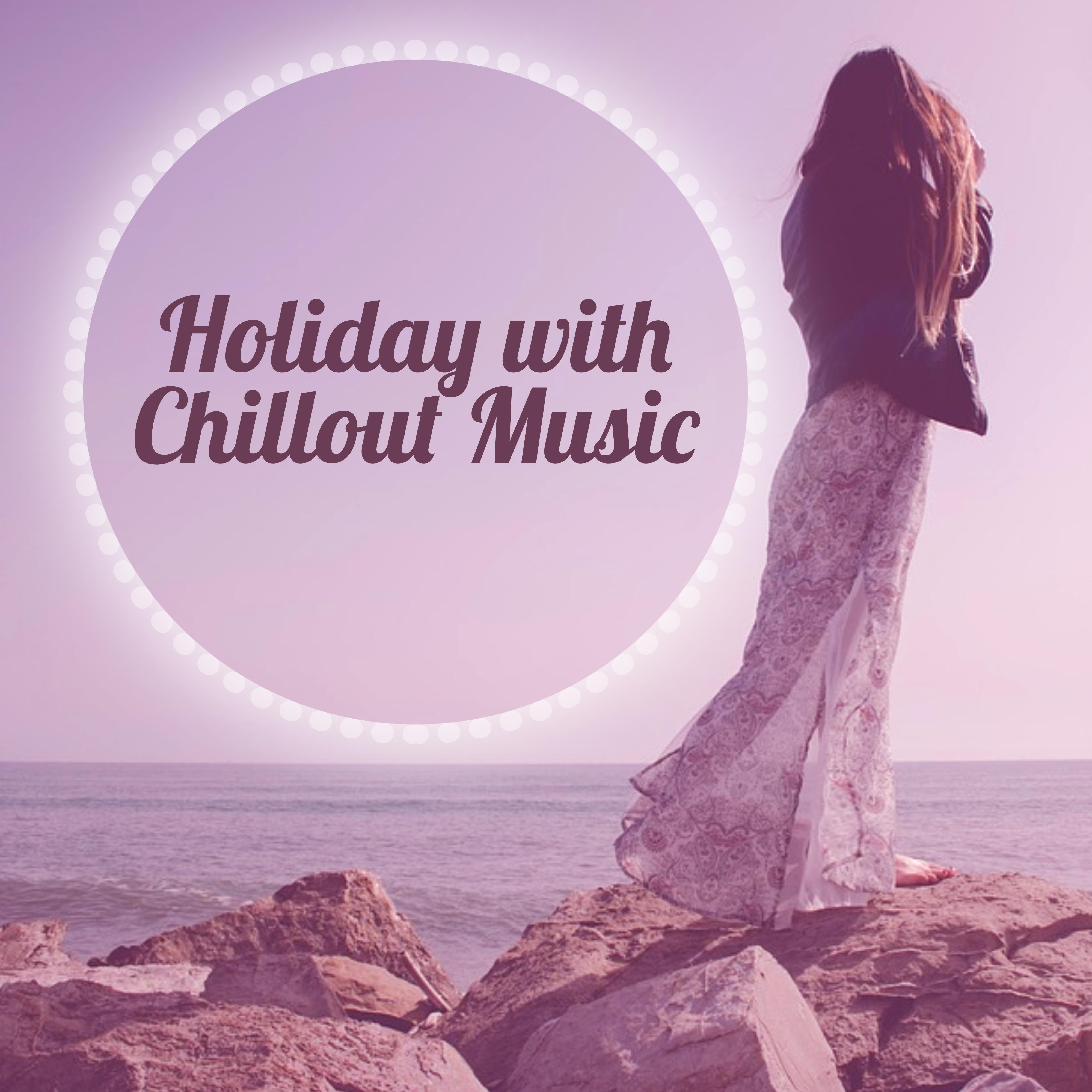 Holiday with Chillout Music  Best Chill Music, Journey Music, Chillout Sounds, Calm Chill Out