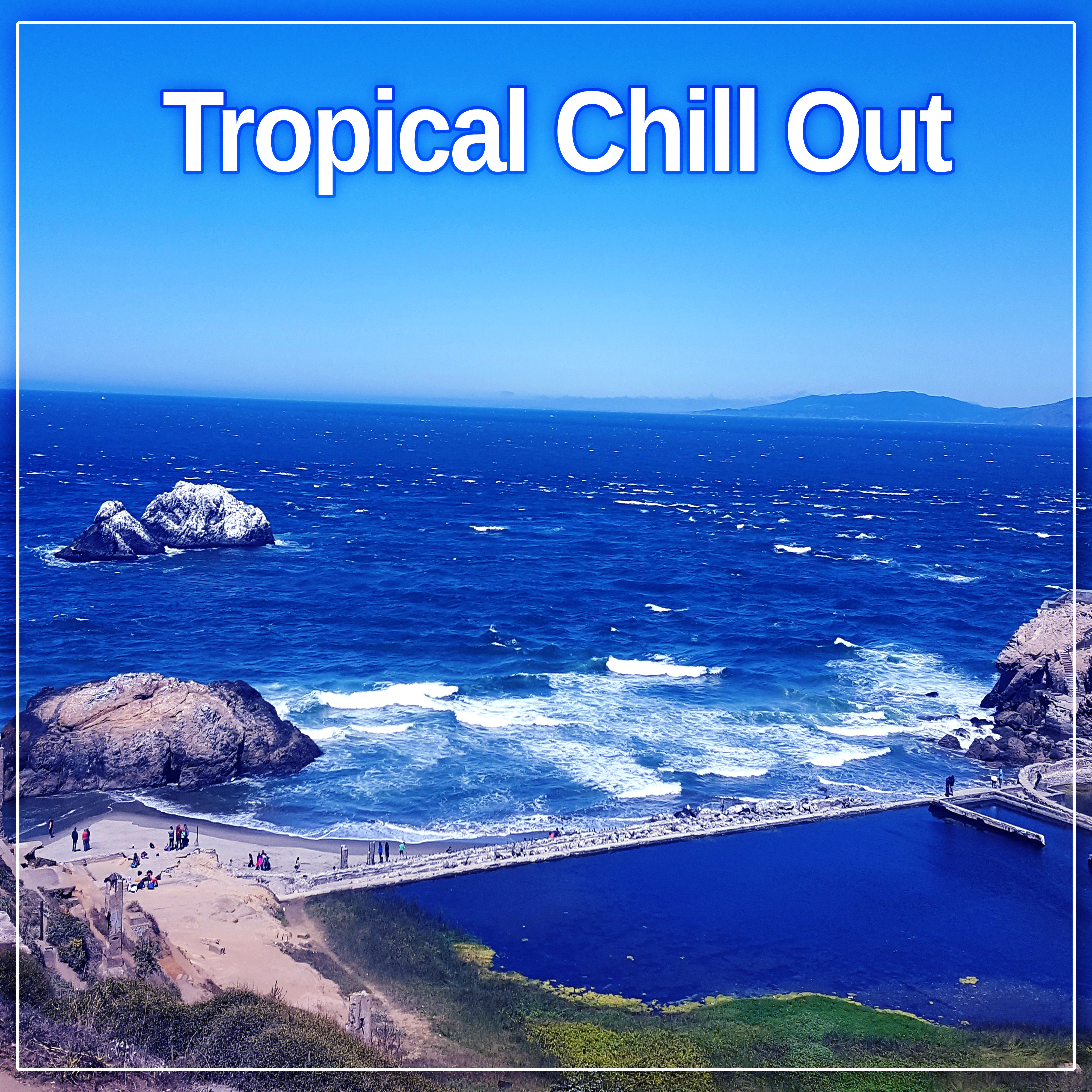 Tropical Chill Out  Holiday Journey with Chill Out Music, Calming Sounds, Chill Yourself, Time to Relax