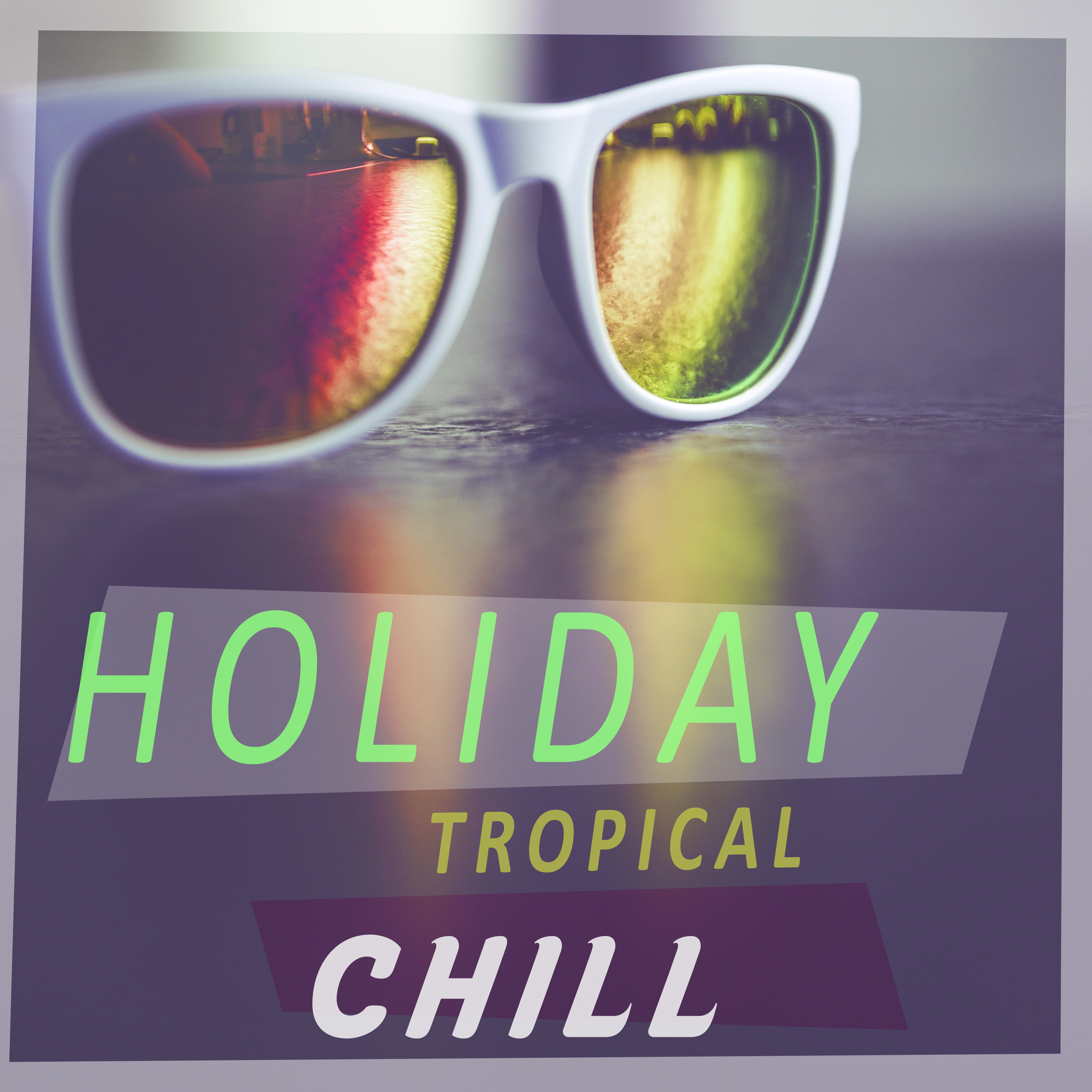 Holiday Tropical Chill  Chillout Music to Have Fun, Chill Sounds of Tropical Island, Relax Yourself, Calming Music