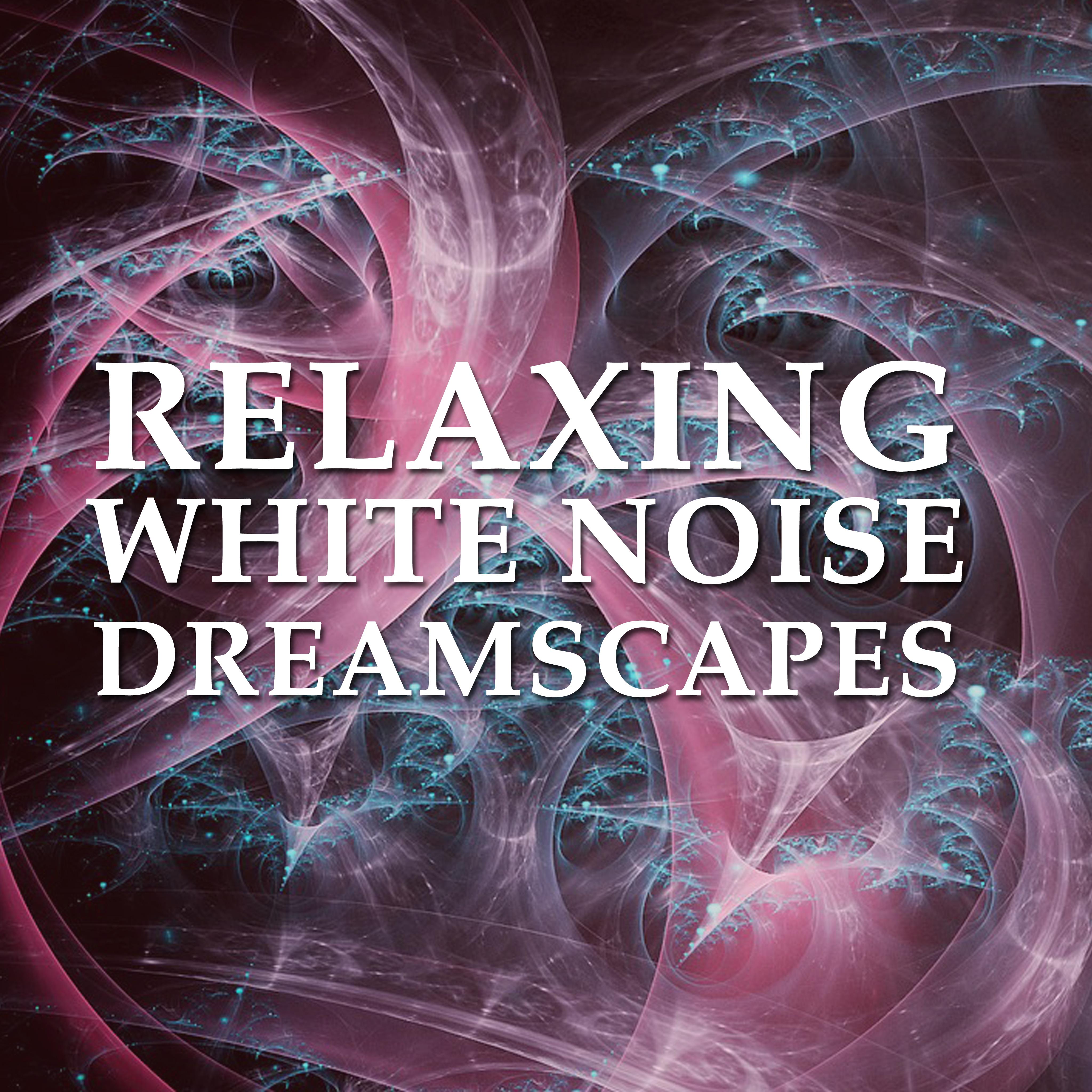 11 Relaxing White Noise Dreamscapes